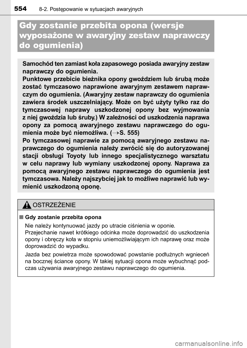 TOYOTA AVENSIS 2017  Instrukcja obsługi (in Polish) 5548-2. Post´powanie w sytuacjach awaryjnych
Gdy zostanie przebita opona
Nie nale˝y kontynuowaç jazdy po utracie ciÊnienia w oponie.
Przejechanie  nawet  krótkiego  odcinka  mo˝e  doprowadziç 