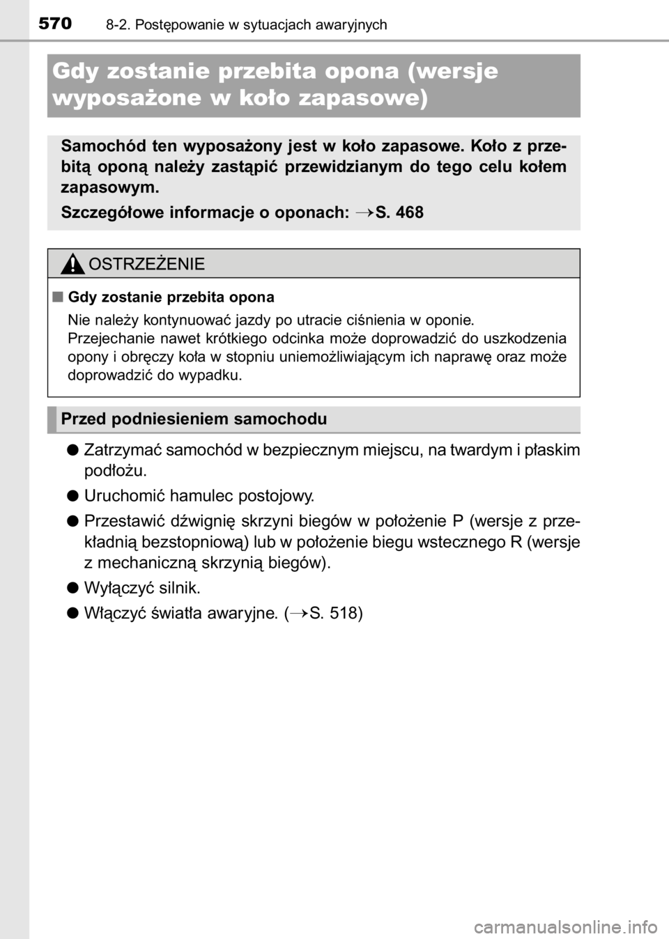 TOYOTA AVENSIS 2017  Instrukcja obsługi (in Polish) Zatrzymaç samochód w bezpiecznym miejscu, na twardym i p∏askim
pod∏o˝u.
Uruchomiç hamulec postojowy.
Przestawiç  dêwigni´  skrzyni  biegów  w po∏o˝enie  P (wersje  z prze-
k∏adnià be