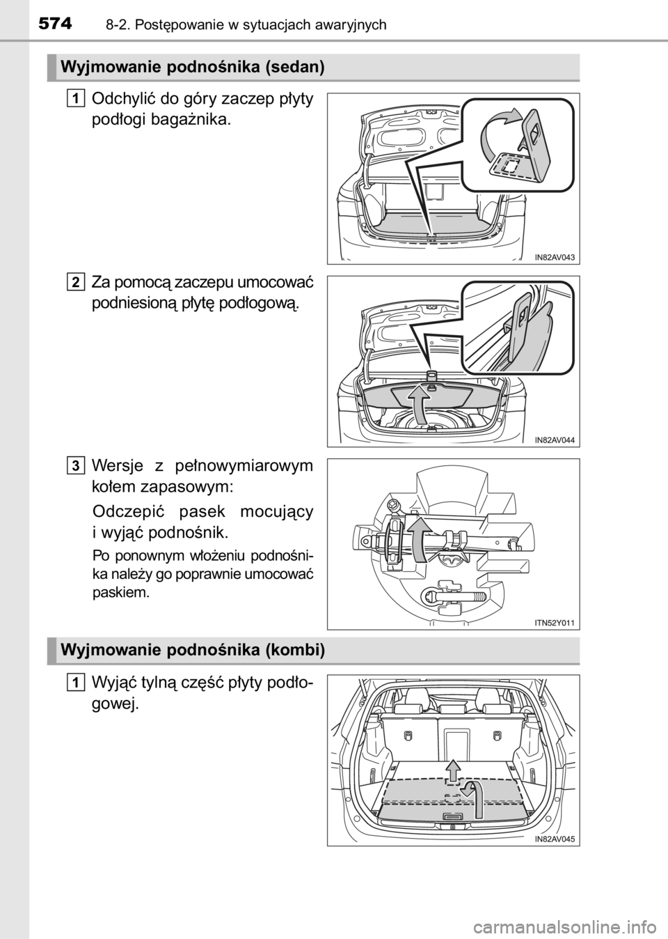 TOYOTA AVENSIS 2017  Instrukcja obsługi (in Polish) Odchyliç do góry zaczep p∏yty
pod∏ogi baga˝nika.
Za pomocà zaczepu umocowaç
podniesionà p∏yt´ pod∏ogowà.
Wersje  z pe∏nowymiarowym
ko∏em zapasowym:
Odczepiç  pasek  mocujàcy
i wy