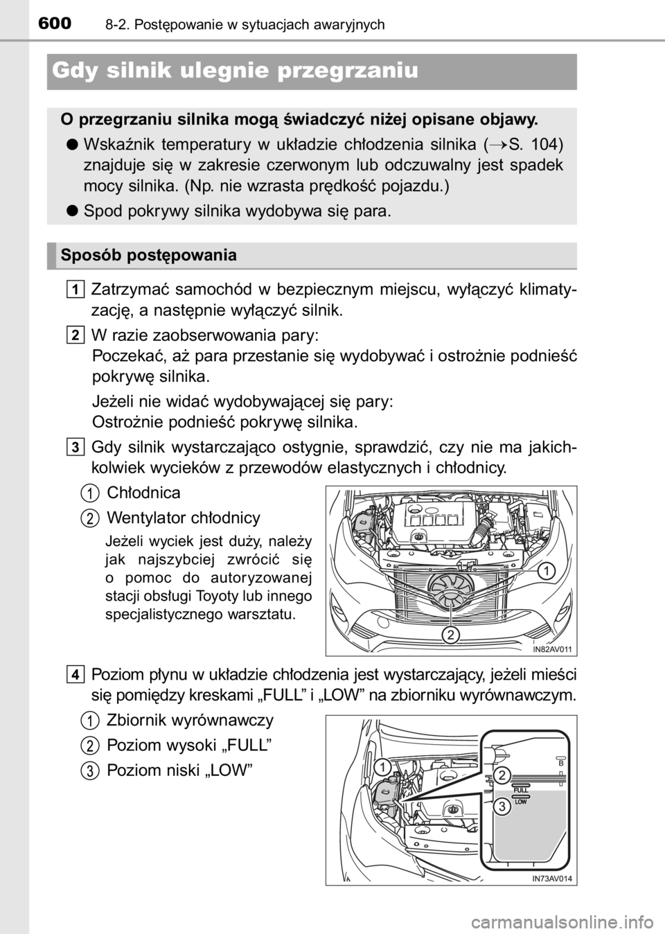 TOYOTA AVENSIS 2017  Instrukcja obsługi (in Polish) Zatrzymaç  samochód  w bezpiecznym  miejscu,  wy∏àczyç  klimaty-
zacj´, a nast´pnie wy∏àczyç silnik.
W razie zaobserwowania pary:
Poczekaç, a˝ para przestanie si´ wydobywaç i ostro˝ni
