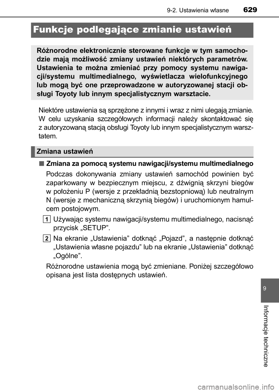 TOYOTA AVENSIS 2017  Instrukcja obsługi (in Polish) Niektóre ustawienia sà sprz´˝one z innymi i wraz z nimi ulegajà zmianie.
W celu  uzyskania  szczegó∏owych  informacji  nale˝y  skontaktowaç  si´
z autoryzowanà stacjà obs∏ugi Toyoty lub