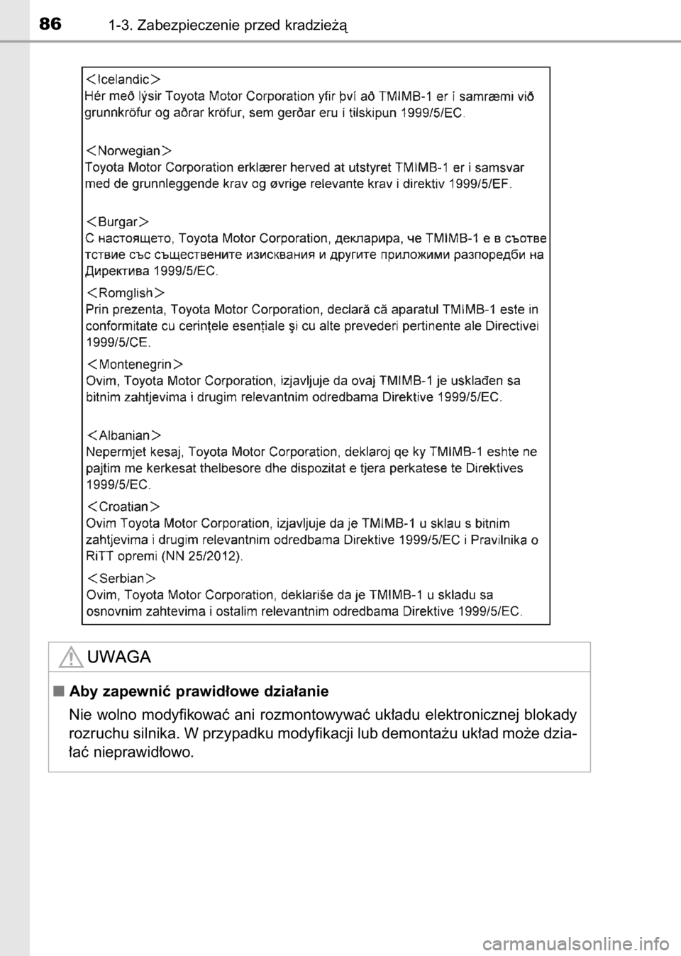 TOYOTA AVENSIS 2017  Instrukcja obsługi (in Polish) 861-3. Zabezpieczenie przed kradzie˝à
Aby zapewniç prawid∏owe dzia∏anie
Nie wolno modyfikowaç ani rozmontowywaç uk∏adu elektronicznej blokady
rozruchu silnika. W przypadku modyfikacji lub 