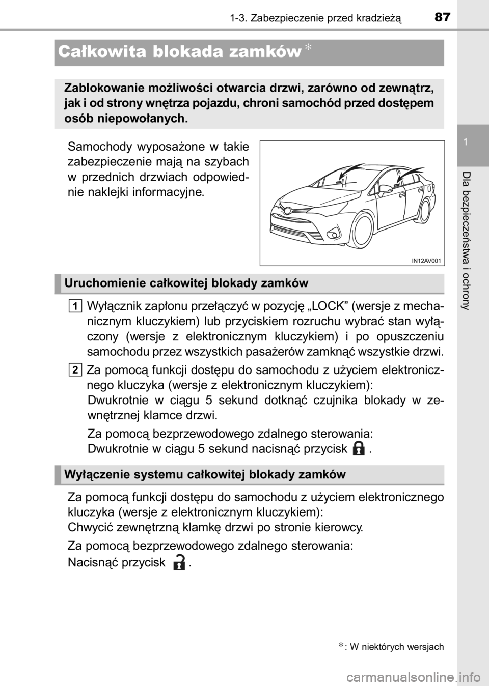 TOYOTA AVENSIS 2017  Instrukcja obsługi (in Polish) Samochody  wyposa˝one  w takie
zabezpieczenie  majà  na  szybach
w przednich  drzwiach  odpowied-
nie naklejki informacyjne.
Wy∏àcznik zap∏onu prze∏àczyç w pozycj´ „LOCK” (wersje z mec