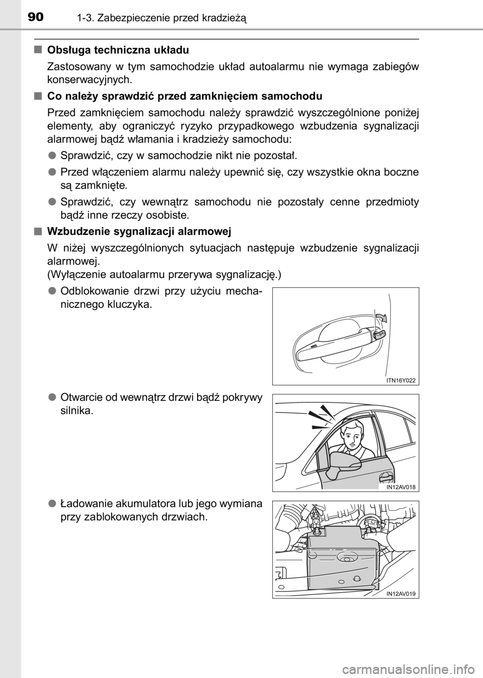 TOYOTA AVENSIS 2017  Instrukcja obsługi (in Polish) Obs∏uga techniczna uk∏adu
Zastosowany  w tym  samochodzie  uk∏ad  autoalarmu  nie  wymaga  zabiegów
konserwacyjnych.
Co nale˝y sprawdziç przed zamkni´ciem samochodu
Przed  zamkni´ciem  samo