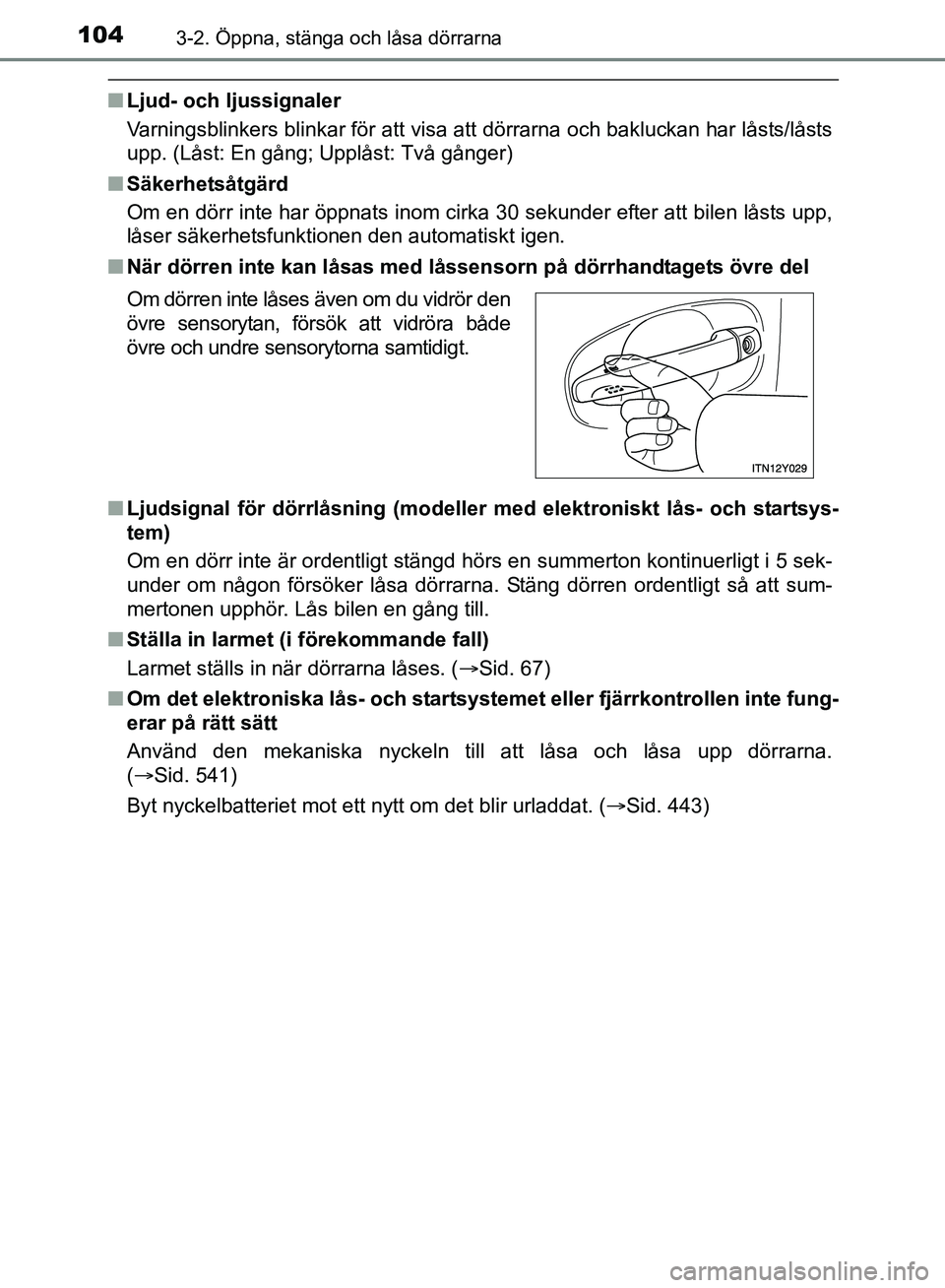 TOYOTA AVENSIS 2017 Bruksanvisningar (in Swedish) 1043-2. Öppna, stänga och låsa dörrarna
OM20C66SE
nLjud- och ljussignaler
Varningsblinkers blinkar för att visa att dörrarna och bakluckan har låsts/låsts
upp. (Låst: En gång; Upplåst: Två TOYOTA AVENSIS 2017 Bruksanvisningar (in Swedish) 1043-2. Öppna, stänga och låsa dörrarna
OM20C66SE
nLjud- och ljussignaler
Varningsblinkers blinkar för att visa att dörrarna och bakluckan har låsts/låsts
upp. (Låst: En gång; Upplåst: Två