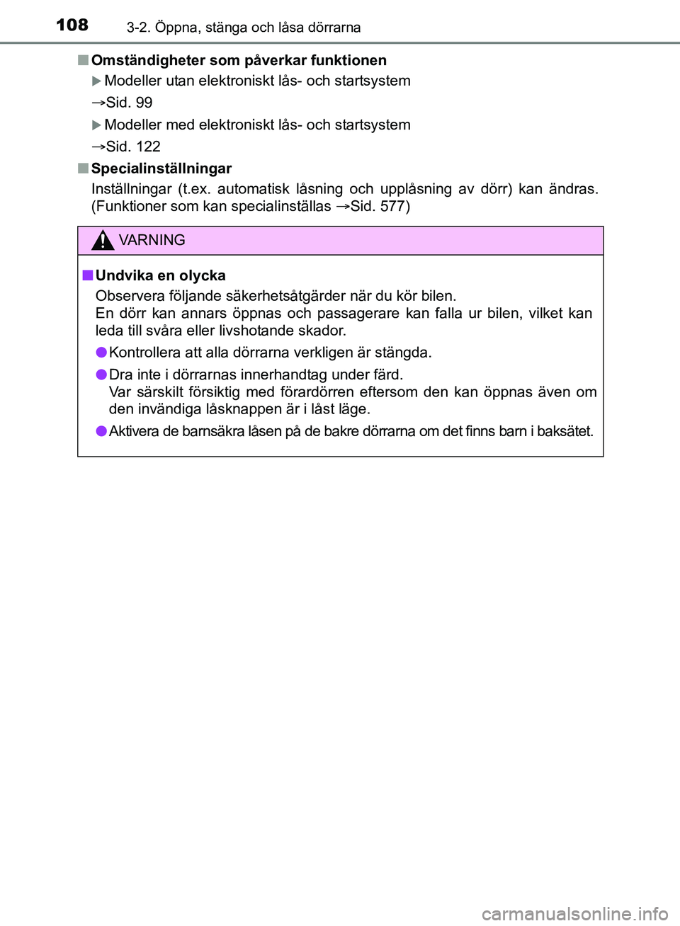 TOYOTA AVENSIS 2017 Bruksanvisningar (in Swedish) 1083-2. Öppna, stänga och låsa dörrarna
OM20C66SEn
Omständigheter som påverkar funktionen
Modeller utan elektroniskt lås- och startsystem
Sid. 99
Modeller med elektroniskt lås- och st TOYOTA AVENSIS 2017 Bruksanvisningar (in Swedish) 1083-2. Öppna, stänga och låsa dörrarna
OM20C66SEn
Omständigheter som påverkar funktionen
Modeller utan elektroniskt lås- och startsystem
Sid. 99
Modeller med elektroniskt lås- och st
