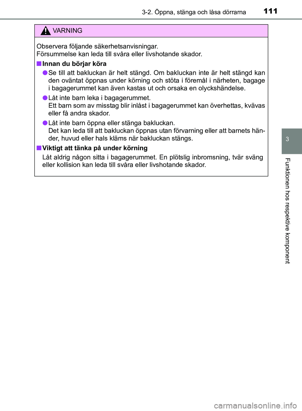 TOYOTA AVENSIS 2017 Bruksanvisningar (in Swedish) 1113-2. Öppna, stänga och låsa dörrarna
3
Funktionen hos respektive komponent
OM20C66SE
VA R N I N G
Observera följande säkerhetsanvisningar.
Försummelse kan leda till svåra eller livshotande TOYOTA AVENSIS 2017 Bruksanvisningar (in Swedish) 1113-2. Öppna, stänga och låsa dörrarna
3
Funktionen hos respektive komponent
OM20C66SE
VA R N I N G
Observera följande säkerhetsanvisningar.
Försummelse kan leda till svåra eller livshotande