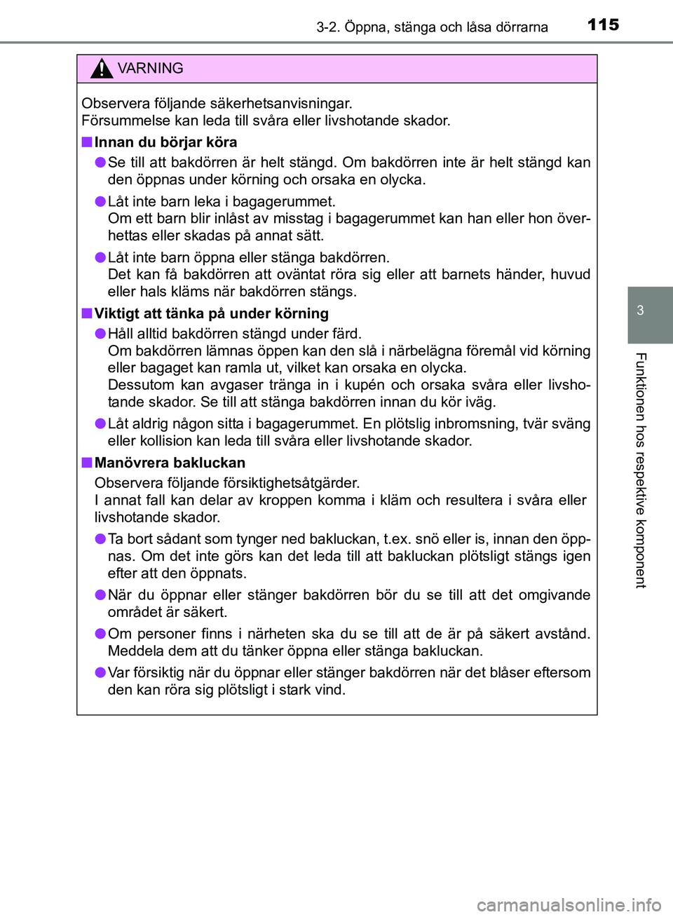 TOYOTA AVENSIS 2017 Bruksanvisningar (in Swedish) 1153-2. Öppna, stänga och låsa dörrarna
3
Funktionen hos respektive komponent
OM20C66SE
VA R N I N G
Observera följande säkerhetsanvisningar.
Försummelse kan leda till svåra eller livshotande TOYOTA AVENSIS 2017 Bruksanvisningar (in Swedish) 1153-2. Öppna, stänga och låsa dörrarna
3
Funktionen hos respektive komponent
OM20C66SE
VA R N I N G
Observera följande säkerhetsanvisningar.
Försummelse kan leda till svåra eller livshotande