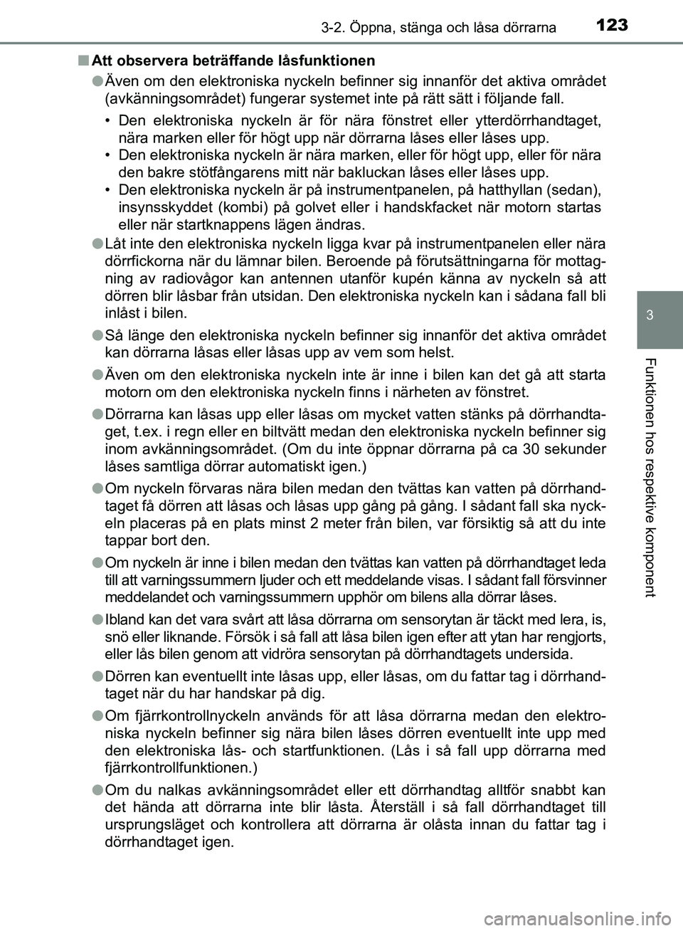 TOYOTA AVENSIS 2017 Bruksanvisningar (in Swedish) 1233-2. Öppna, stänga och låsa dörrarna
3
Funktionen hos respektive komponent
OM20C66SEn
Att observera beträffande låsfunktionen
lÄven om den elektroniska nyckeln befinner sig innanför det akt TOYOTA AVENSIS 2017 Bruksanvisningar (in Swedish) 1233-2. Öppna, stänga och låsa dörrarna
3
Funktionen hos respektive komponent
OM20C66SEn
Att observera beträffande låsfunktionen
lÄven om den elektroniska nyckeln befinner sig innanför det akt
