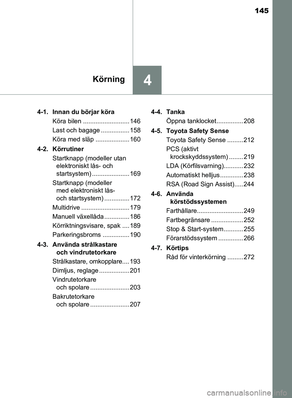 TOYOTA AVENSIS 2017 Bruksanvisningar (in Swedish) 145
4Körning
OM20C66SE4-1. Innan du börjar köra
Köra bilen .......................... 146
Last och bagage ................ 158
Köra med släp ................... 160
4-2. Körrutiner Startknapp ( TOYOTA AVENSIS 2017 Bruksanvisningar (in Swedish) 145
4Körning
OM20C66SE4-1. Innan du börjar köra
Köra bilen .......................... 146
Last och bagage ................ 158
Köra med släp ................... 160
4-2. Körrutiner Startknapp (