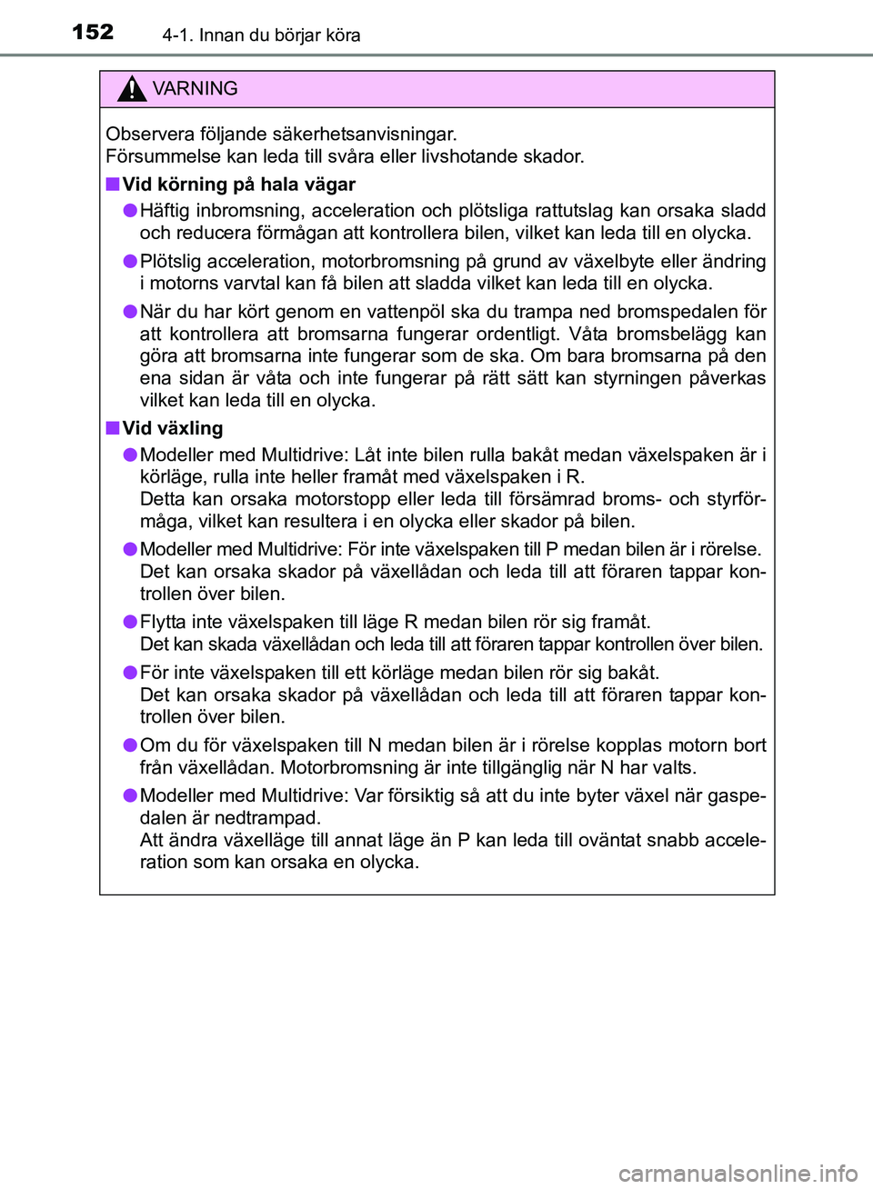 TOYOTA AVENSIS 2017 Bruksanvisningar (in Swedish) 1524-1. Innan du börjar köra
OM20C66SE
VA R N I N G
Observera följande säkerhetsanvisningar.
Försummelse kan leda till svåra eller livshotande skador.
nVid körning på hala vägar
l Häftig inb TOYOTA AVENSIS 2017 Bruksanvisningar (in Swedish) 1524-1. Innan du börjar köra
OM20C66SE
VA R N I N G
Observera följande säkerhetsanvisningar.
Försummelse kan leda till svåra eller livshotande skador.
nVid körning på hala vägar
l Häftig inb