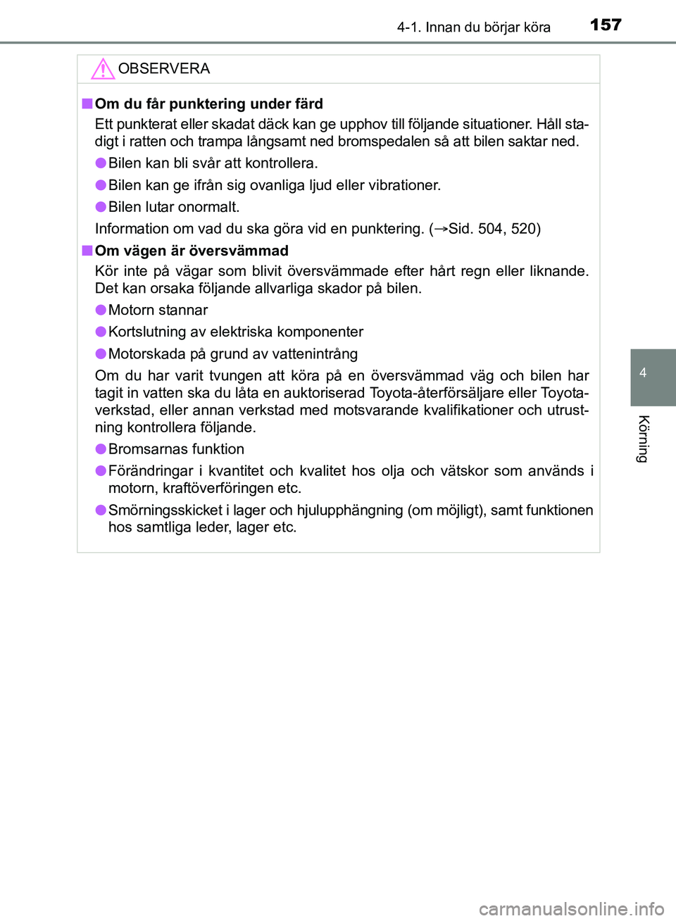 TOYOTA AVENSIS 2017 Bruksanvisningar (in Swedish) 1574-1. Innan du börjar köra
4
Körning
OM20C66SE
OBSERVERA
nOm du får punktering under färd
Ett punkterat eller skadat däck kan ge upphov till följande situationer. Håll sta-
digt i ratten och TOYOTA AVENSIS 2017 Bruksanvisningar (in Swedish) 1574-1. Innan du börjar köra
4
Körning
OM20C66SE
OBSERVERA
nOm du får punktering under färd
Ett punkterat eller skadat däck kan ge upphov till följande situationer. Håll sta-
digt i ratten och