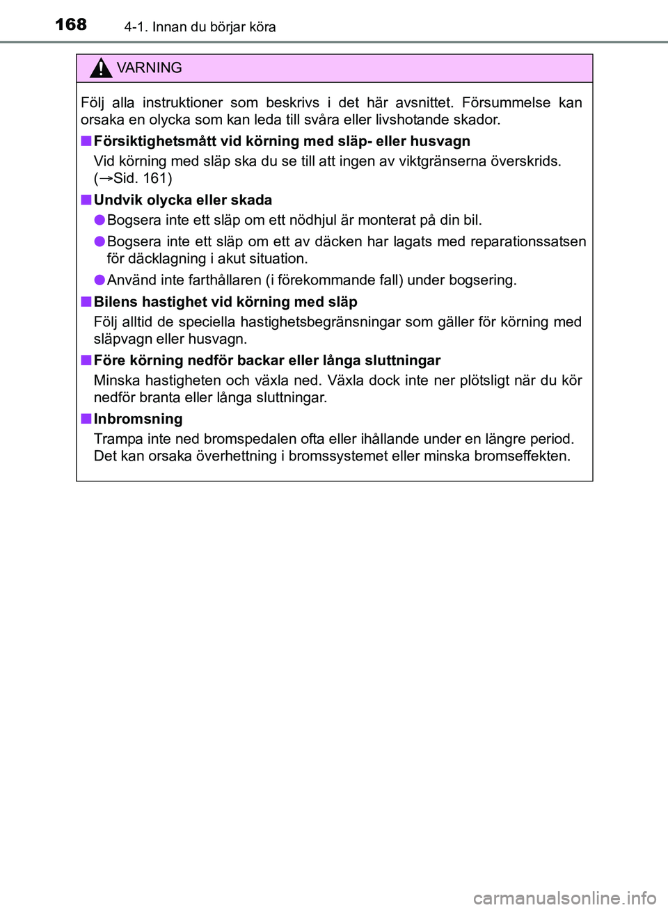 TOYOTA AVENSIS 2017 Bruksanvisningar (in Swedish) 1684-1. Innan du börjar köra
OM20C66SE
VA R N I N G
Följ alla instruktioner som beskrivs i det här avsnittet. Försu\
mmelse kan
orsaka en olycka som kan leda till svåra eller livshotande skador. TOYOTA AVENSIS 2017 Bruksanvisningar (in Swedish) 1684-1. Innan du börjar köra
OM20C66SE
VA R N I N G
Följ alla instruktioner som beskrivs i det här avsnittet. Försu\
mmelse kan
orsaka en olycka som kan leda till svåra eller livshotande skador.