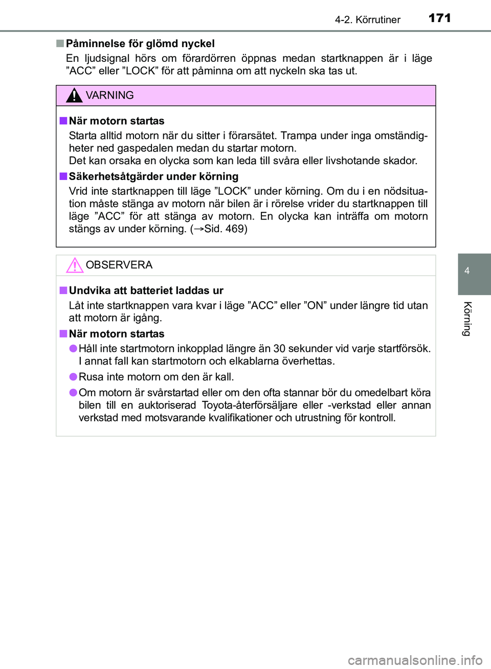 TOYOTA AVENSIS 2017 Bruksanvisningar (in Swedish) 1714-2. Körrutiner
4
Körning
OM20C66SEn
Påminnelse för glömd nyckel
En ljudsignal hörs om förardörr en öppnas medan startknappen är i läge
”ACC” eller ”LOCK” för att påminna om at TOYOTA AVENSIS 2017 Bruksanvisningar (in Swedish) 1714-2. Körrutiner
4
Körning
OM20C66SEn
Påminnelse för glömd nyckel
En ljudsignal hörs om förardörr en öppnas medan startknappen är i läge
”ACC” eller ”LOCK” för att påminna om at
