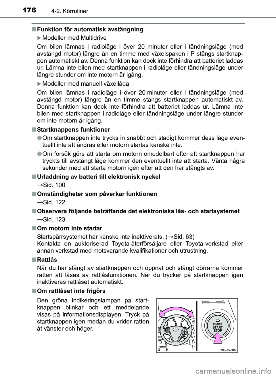 TOYOTA AVENSIS 2017 Bruksanvisningar (in Swedish) 1764-2. Körrutiner
OM20C66SE
nFunktion för auto matisk avstängning
Modeller med Multidrive
Om bilen lämnas i radioläge i över 20 minuter eller i tändni\
ngsläge (med
avstängd motor) längr TOYOTA AVENSIS 2017 Bruksanvisningar (in Swedish) 1764-2. Körrutiner
OM20C66SE
nFunktion för auto matisk avstängning
Modeller med Multidrive
Om bilen lämnas i radioläge i över 20 minuter eller i tändni\
ngsläge (med
avstängd motor) längr