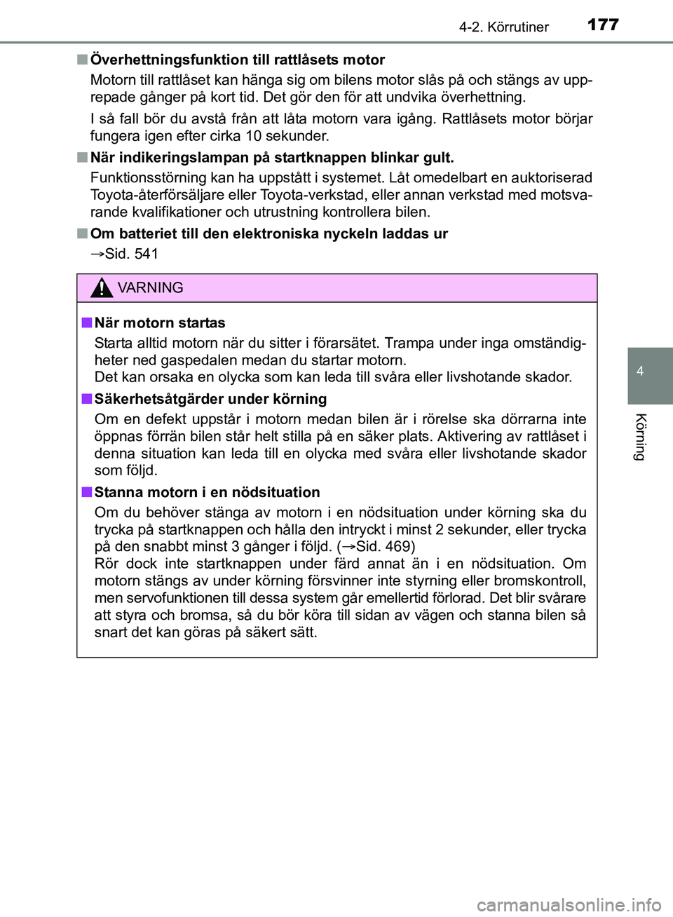 TOYOTA AVENSIS 2017 Bruksanvisningar (in Swedish) 1774-2. Körrutiner
4
Körning
OM20C66SEn
Överhettningsfunktion till rattlåsets motor
Motorn till rattlåset kan hänga sig om bilens motor slås på och stängs av upp-
repade gånger på kort tid TOYOTA AVENSIS 2017 Bruksanvisningar (in Swedish) 1774-2. Körrutiner
4
Körning
OM20C66SEn
Överhettningsfunktion till rattlåsets motor
Motorn till rattlåset kan hänga sig om bilens motor slås på och stängs av upp-
repade gånger på kort tid