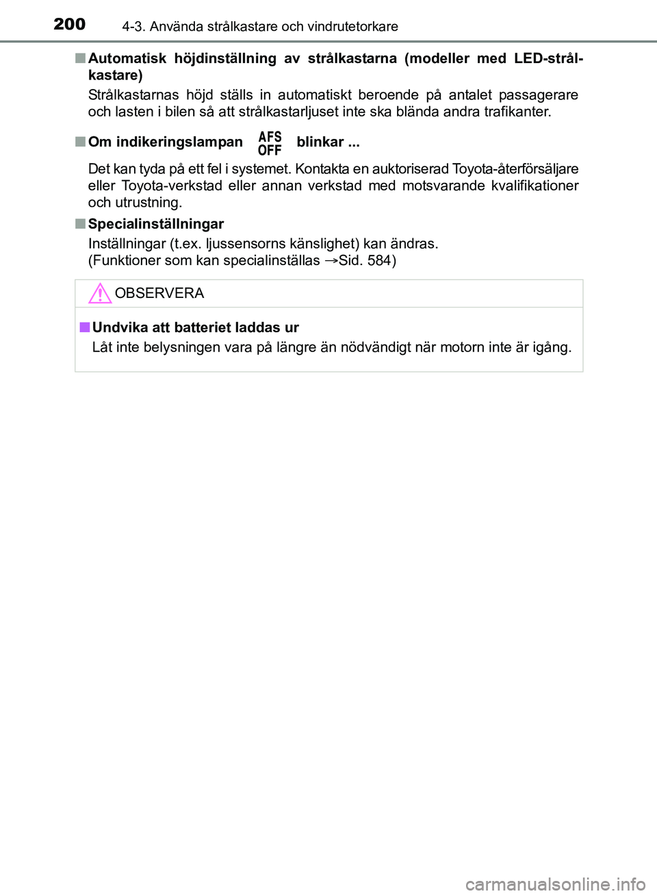 TOYOTA AVENSIS 2017 Bruksanvisningar (in Swedish) 2004-3. Använda strålkastare och vindrutetorkare
OM20C66SEn
Automatisk höjdinställning av strålkastarna (modeller med LED-strål-
kastare)
Strålkastarnas höjd ställs in automatiskt beroende p TOYOTA AVENSIS 2017 Bruksanvisningar (in Swedish) 2004-3. Använda strålkastare och vindrutetorkare
OM20C66SEn
Automatisk höjdinställning av strålkastarna (modeller med LED-strål-
kastare)
Strålkastarnas höjd ställs in automatiskt beroende p