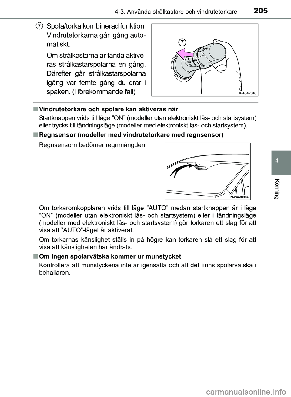 TOYOTA AVENSIS 2017 Bruksanvisningar (in Swedish) 2054-3. Använda strålkastare och vindrutetorkare
4
Körning
OM20C66SE
Spola/torka kombinerad funktion
Vindrutetorkarna går igång auto-
matiskt.
Om strålkastarna är tända aktive-
ras strålkast TOYOTA AVENSIS 2017 Bruksanvisningar (in Swedish) 2054-3. Använda strålkastare och vindrutetorkare
4
Körning
OM20C66SE
Spola/torka kombinerad funktion
Vindrutetorkarna går igång auto-
matiskt.
Om strålkastarna är tända aktive-
ras strålkast