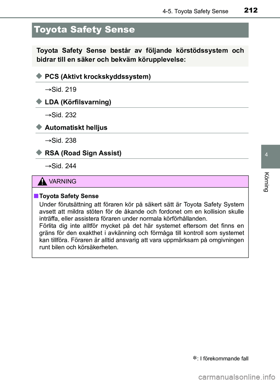 TOYOTA AVENSIS 2017 Bruksanvisningar (in Swedish) 212
4
4-5. Toyota Safety Sense
Körning
OM20C66SE
Toyota Safety Sense
uPCS (Aktivt krockskyddssystem)
Sid. 219
uLDA (Körfilsvarning)
Sid. 232
uAutomatiskt helljus
Sid. 238
uRSA (Road Sign As TOYOTA AVENSIS 2017 Bruksanvisningar (in Swedish) 212
4
4-5. Toyota Safety Sense
Körning
OM20C66SE
Toyota Safety Sense
uPCS (Aktivt krockskyddssystem)
Sid. 219
uLDA (Körfilsvarning)
Sid. 232
uAutomatiskt helljus
Sid. 238
uRSA (Road Sign As