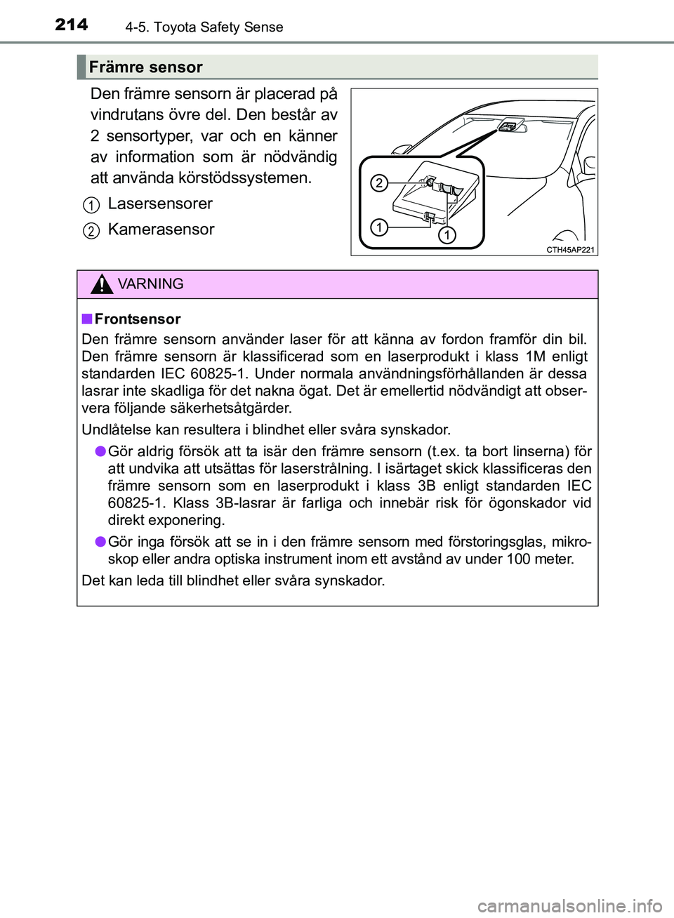 TOYOTA AVENSIS 2017 Bruksanvisningar (in Swedish) 2144-5. Toyota Safety Sense
OM20C66SE
Den främre sensorn är placerad på
vindrutans övre del. Den består av
2 sensortyper, var och en känner
av information som är nödvändig
att använda körst TOYOTA AVENSIS 2017 Bruksanvisningar (in Swedish) 2144-5. Toyota Safety Sense
OM20C66SE
Den främre sensorn är placerad på
vindrutans övre del. Den består av
2 sensortyper, var och en känner
av information som är nödvändig
att använda körst