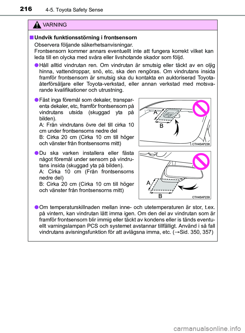 TOYOTA AVENSIS 2017 Bruksanvisningar (in Swedish) 2164-5. Toyota Safety Sense
OM20C66SE
VA R N I N G
nUndvik funktionsstörning i frontsensorn
Observera följande säkerhetsanvisningar.
Frontsensorn kommer annars eventuellt inte att fungera korrekt v TOYOTA AVENSIS 2017 Bruksanvisningar (in Swedish) 2164-5. Toyota Safety Sense
OM20C66SE
VA R N I N G
nUndvik funktionsstörning i frontsensorn
Observera följande säkerhetsanvisningar.
Frontsensorn kommer annars eventuellt inte att fungera korrekt v