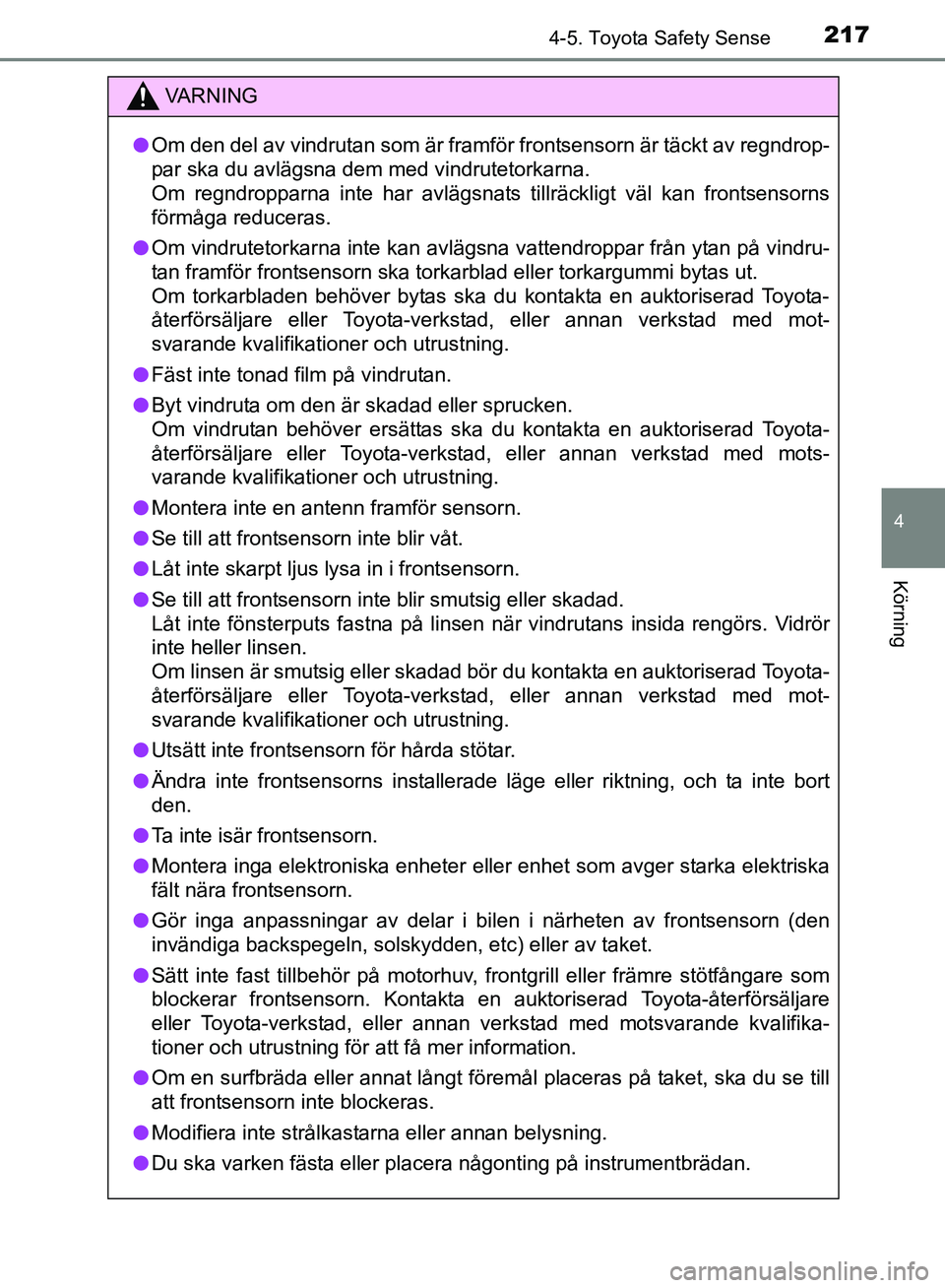 TOYOTA AVENSIS 2017 Bruksanvisningar (in Swedish) 2174-5. Toyota Safety Sense
4
Körning
OM20C66SE
VA R N I N G
lOm den del av vindrutan som är framför frontsensorn är täckt av regndrop-
par ska du avlägsna dem med vindrutetorkarna.
Om regndropp TOYOTA AVENSIS 2017 Bruksanvisningar (in Swedish) 2174-5. Toyota Safety Sense
4
Körning
OM20C66SE
VA R N I N G
lOm den del av vindrutan som är framför frontsensorn är täckt av regndrop-
par ska du avlägsna dem med vindrutetorkarna.
Om regndropp