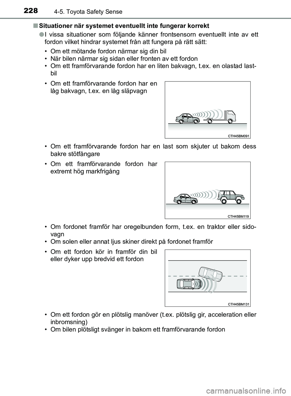 TOYOTA AVENSIS 2017 Bruksanvisningar (in Swedish) 2284-5. Toyota Safety Sense
OM20C66SEn
Situationer när systemet eventu ellt inte fungerar korrekt
l I vissa situationer som följande känner frontsensorn eventuellt inte av ett
fordon vilket hindrar TOYOTA AVENSIS 2017 Bruksanvisningar (in Swedish) 2284-5. Toyota Safety Sense
OM20C66SEn
Situationer när systemet eventu ellt inte fungerar korrekt
l I vissa situationer som följande känner frontsensorn eventuellt inte av ett
fordon vilket hindrar