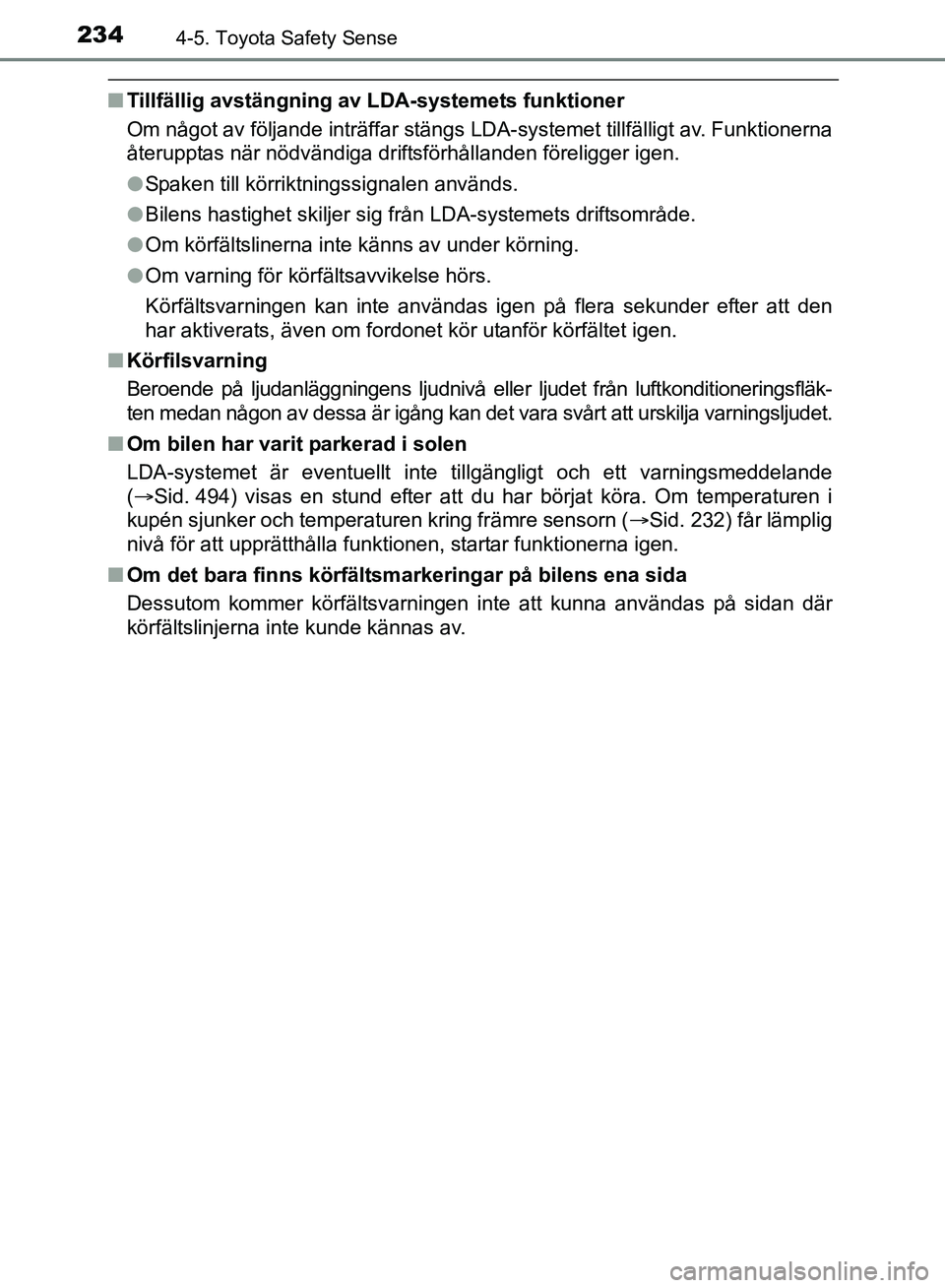 TOYOTA AVENSIS 2017 Bruksanvisningar (in Swedish) 2344-5. Toyota Safety Sense
OM20C66SE
nTillfällig avstängning av LDA-systemets funktioner
Om något av följande inträffar stängs LDA-systemet tillfälligt av. Funktionerna
återupptas när nödv TOYOTA AVENSIS 2017 Bruksanvisningar (in Swedish) 2344-5. Toyota Safety Sense
OM20C66SE
nTillfällig avstängning av LDA-systemets funktioner
Om något av följande inträffar stängs LDA-systemet tillfälligt av. Funktionerna
återupptas när nödv