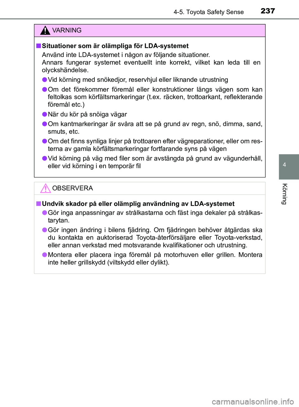 TOYOTA AVENSIS 2017 Bruksanvisningar (in Swedish) 2374-5. Toyota Safety Sense
4
Körning
OM20C66SE
VA R N I N G
nSituationer som är ol ämpliga för LDA-systemet
Använd inte LDA-systemet i någon av följande situationer.
Annars fungerar systemet e TOYOTA AVENSIS 2017 Bruksanvisningar (in Swedish) 2374-5. Toyota Safety Sense
4
Körning
OM20C66SE
VA R N I N G
nSituationer som är ol ämpliga för LDA-systemet
Använd inte LDA-systemet i någon av följande situationer.
Annars fungerar systemet e