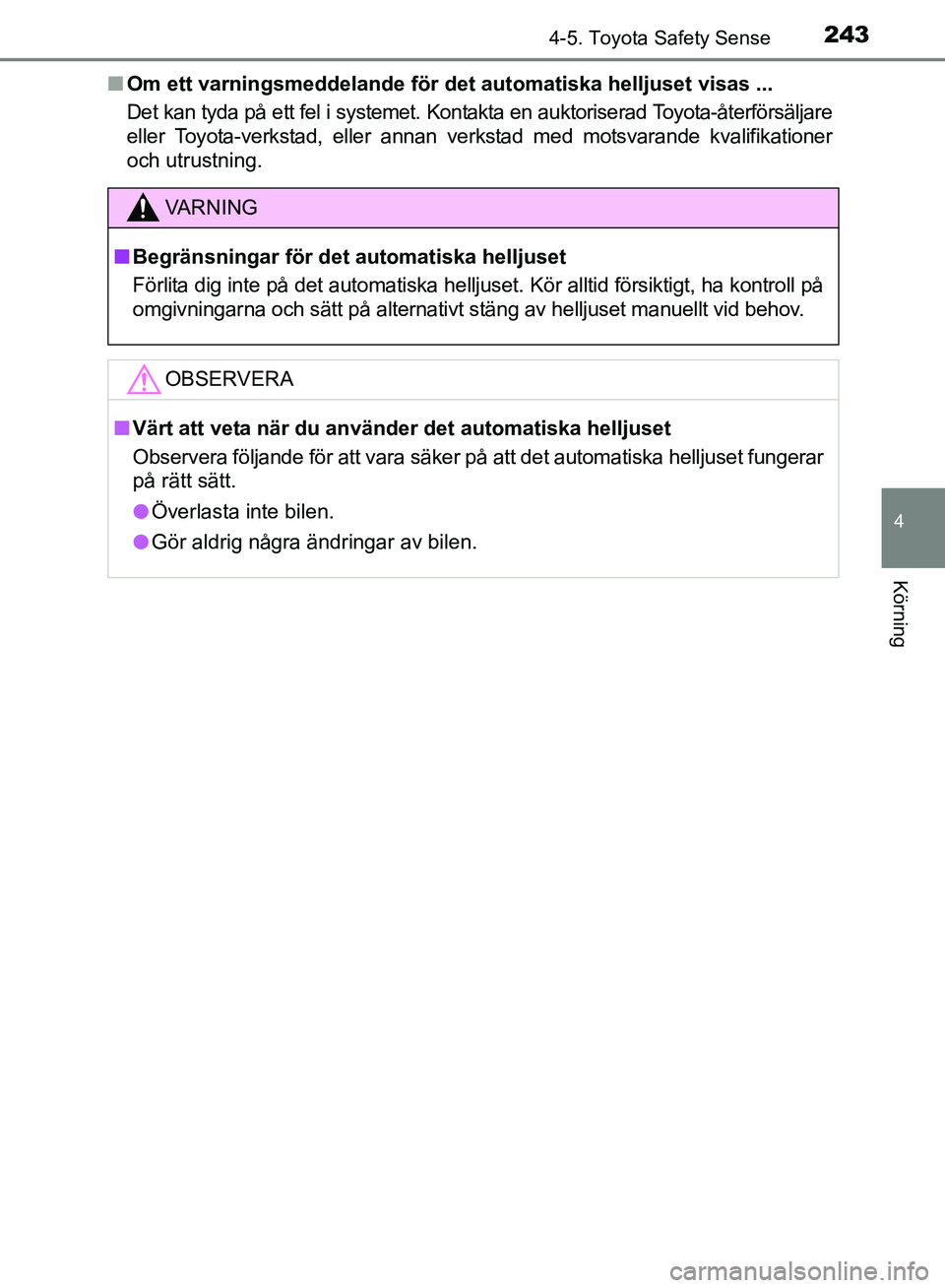 TOYOTA AVENSIS 2017 Bruksanvisningar (in Swedish) 2434-5. Toyota Safety Sense
4
Körning
OM20C66SEn
Om ett varningsmeddelande för det automatiska helljuset visas ...
Det kan tyda på ett fel i systemet. Kontakta en auktoriserad Toyota-återförsälj TOYOTA AVENSIS 2017 Bruksanvisningar (in Swedish) 2434-5. Toyota Safety Sense
4
Körning
OM20C66SEn
Om ett varningsmeddelande för det automatiska helljuset visas ...
Det kan tyda på ett fel i systemet. Kontakta en auktoriserad Toyota-återförsälj