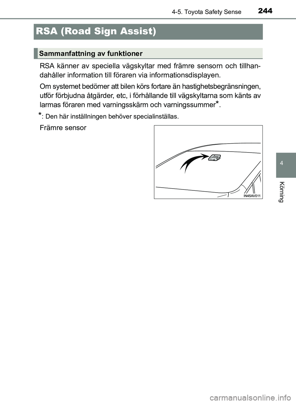 TOYOTA AVENSIS 2017 Bruksanvisningar (in Swedish) 244
4
4-5. Toyota Safety Sense
Körning
OM20C66SE
RSA (Road Sign Assist)
RSA känner av speciella vägskyltar med främre sensorn och tillhan-
dahåller information till föraren via informationsdispl TOYOTA AVENSIS 2017 Bruksanvisningar (in Swedish) 244
4
4-5. Toyota Safety Sense
Körning
OM20C66SE
RSA (Road Sign Assist)
RSA känner av speciella vägskyltar med främre sensorn och tillhan-
dahåller information till föraren via informationsdispl