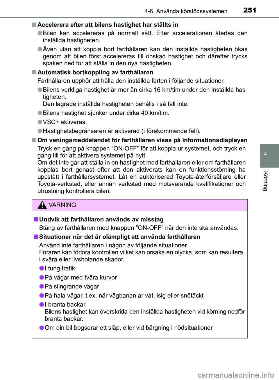 TOYOTA AVENSIS 2017 Bruksanvisningar (in Swedish) 2514-6. Använda körstödssystemen
4
Körning
OM20C66SEn
Accelerera efter att bilens hastighet har ställts in
lBilen kan accelereras på normalt sätt. Efter accelerationen återtas den
inställda h TOYOTA AVENSIS 2017 Bruksanvisningar (in Swedish) 2514-6. Använda körstödssystemen
4
Körning
OM20C66SEn
Accelerera efter att bilens hastighet har ställts in
lBilen kan accelereras på normalt sätt. Efter accelerationen återtas den
inställda h