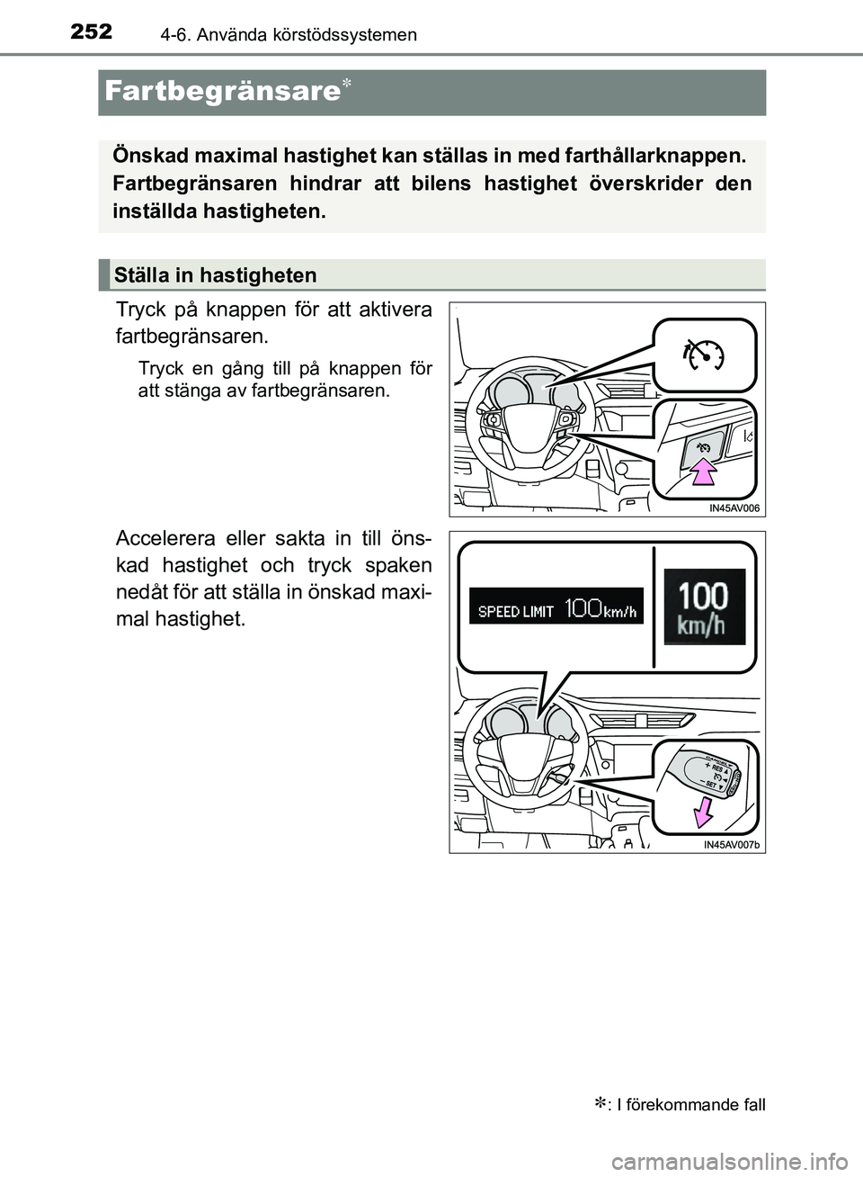 TOYOTA AVENSIS 2017 Bruksanvisningar (in Swedish) 2524-6. Använda körstödssystemen
OM20C66SE
Fartbegränsare
Tryck på knappen för att aktivera
fartbegränsaren.
Tryck en gång till på knappen för
att stänga av fartbegränsaren.
Accelerera TOYOTA AVENSIS 2017 Bruksanvisningar (in Swedish) 2524-6. Använda körstödssystemen
OM20C66SE
Fartbegränsare
Tryck på knappen för att aktivera
fartbegränsaren.
Tryck en gång till på knappen för
att stänga av fartbegränsaren.
Accelerera