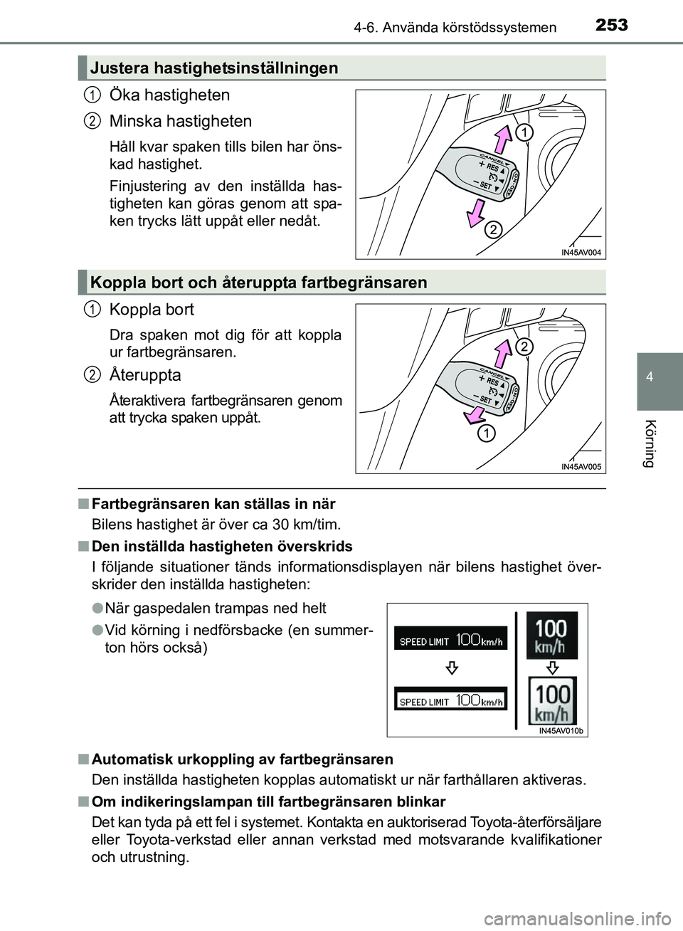 TOYOTA AVENSIS 2017 Bruksanvisningar (in Swedish) 2534-6. Använda körstödssystemen
4
Körning
OM20C66SE
Öka hastigheten
Minska hastigheten
Håll kvar spaken tills bilen har öns-
kad hastighet.
Finjustering av den inställda has-
tigheten kan gö TOYOTA AVENSIS 2017 Bruksanvisningar (in Swedish) 2534-6. Använda körstödssystemen
4
Körning
OM20C66SE
Öka hastigheten
Minska hastigheten
Håll kvar spaken tills bilen har öns-
kad hastighet.
Finjustering av den inställda has-
tigheten kan gö