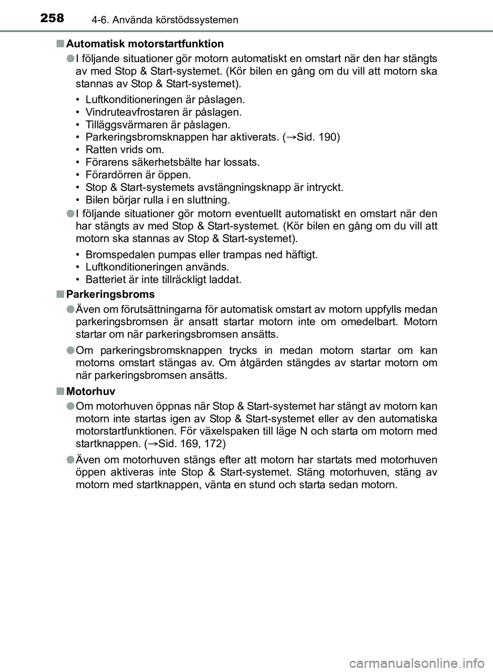 TOYOTA AVENSIS 2017 Bruksanvisningar (in Swedish) 2584-6. Använda körstödssystemen
OM20C66SEn
Automatisk motorstartfunktion
lI följande situationer gör motorn automatiskt en omstart när den har stängts
av med Stop & Start-systemet. (Kör bilen TOYOTA AVENSIS 2017 Bruksanvisningar (in Swedish) 2584-6. Använda körstödssystemen
OM20C66SEn
Automatisk motorstartfunktion
lI följande situationer gör motorn automatiskt en omstart när den har stängts
av med Stop & Start-systemet. (Kör bilen