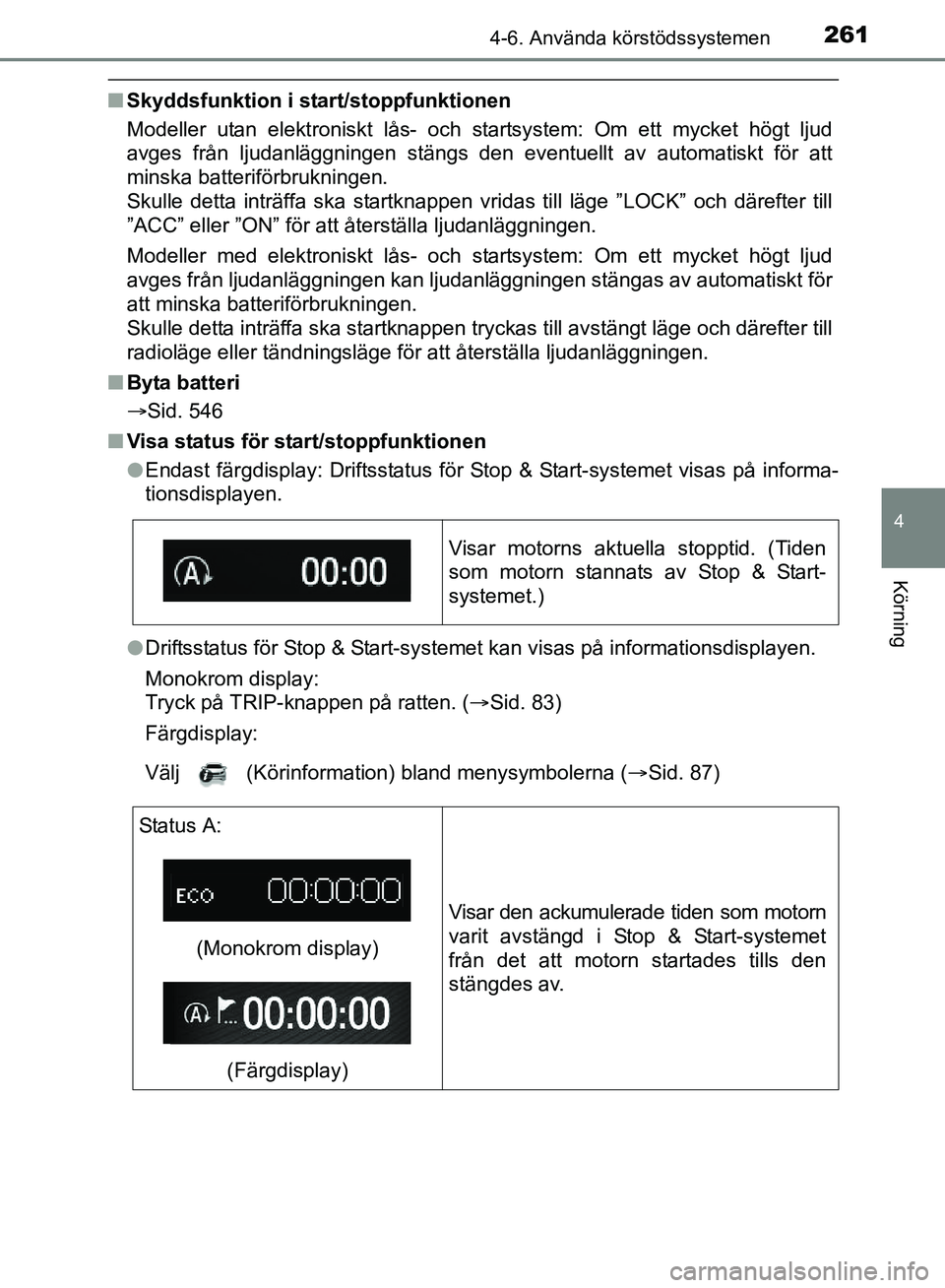 TOYOTA AVENSIS 2017 Bruksanvisningar (in Swedish) 2614-6. Använda körstödssystemen
4
Körning
OM20C66SE
nSkyddsfunktion i star t/stoppfunktionen
Modeller utan elektroniskt lås- och startsystem: Om ett mycket högt ljud
avges från ljudanläggning TOYOTA AVENSIS 2017 Bruksanvisningar (in Swedish) 2614-6. Använda körstödssystemen
4
Körning
OM20C66SE
nSkyddsfunktion i star t/stoppfunktionen
Modeller utan elektroniskt lås- och startsystem: Om ett mycket högt ljud
avges från ljudanläggning