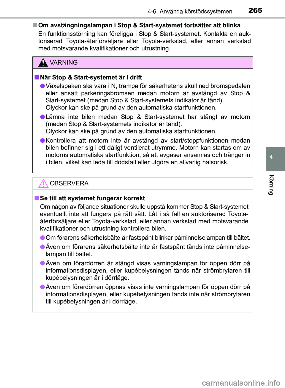TOYOTA AVENSIS 2017 Bruksanvisningar (in Swedish) 2654-6. Använda körstödssystemen
4
Körning
OM20C66SEn
Om avstängningslampan i Stop & Start-systemet fortsätter att blinka
En funktionsstörning kan föreligga i Stop & Start-systemet. Kontakta e TOYOTA AVENSIS 2017 Bruksanvisningar (in Swedish) 2654-6. Använda körstödssystemen
4
Körning
OM20C66SEn
Om avstängningslampan i Stop & Start-systemet fortsätter att blinka
En funktionsstörning kan föreligga i Stop & Start-systemet. Kontakta e
