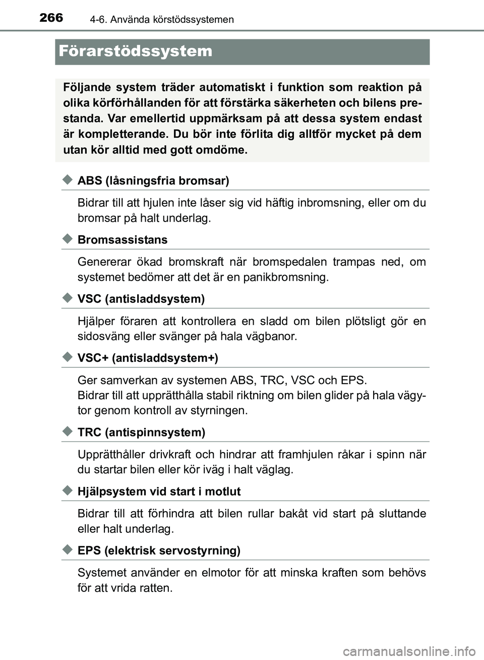 TOYOTA AVENSIS 2017 Bruksanvisningar (in Swedish) 2664-6. Använda körstödssystemen
OM20C66SE
Förarstödssystem
uABS (låsningsfria bromsar)
Bidrar till att hjulen inte låser sig vid häftig inbromsning, eller om du
bromsar på halt underlag.
uBr TOYOTA AVENSIS 2017 Bruksanvisningar (in Swedish) 2664-6. Använda körstödssystemen
OM20C66SE
Förarstödssystem
uABS (låsningsfria bromsar)
Bidrar till att hjulen inte låser sig vid häftig inbromsning, eller om du
bromsar på halt underlag.
uBr