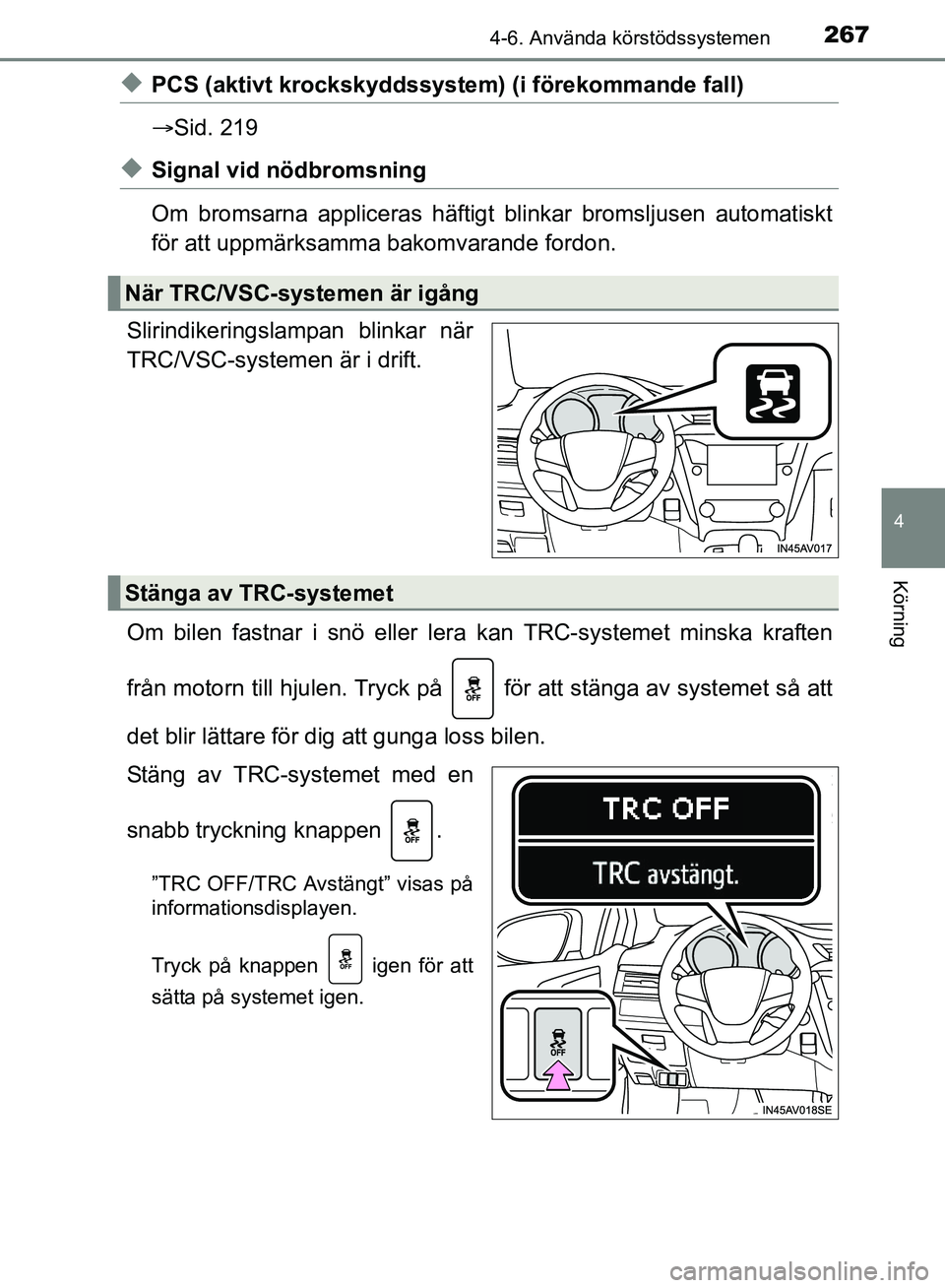 TOYOTA AVENSIS 2017 Bruksanvisningar (in Swedish) 2674-6. Använda körstödssystemen
4
Körning
OM20C66SE
uPCS (aktivt krockskyddssystem) (i förekommande fall)
Sid. 219
uSignal vid nödbromsning
Om bromsarna appliceras häftigt blinkar bromslju TOYOTA AVENSIS 2017 Bruksanvisningar (in Swedish) 2674-6. Använda körstödssystemen
4
Körning
OM20C66SE
uPCS (aktivt krockskyddssystem) (i förekommande fall)
Sid. 219
uSignal vid nödbromsning
Om bromsarna appliceras häftigt blinkar bromslju