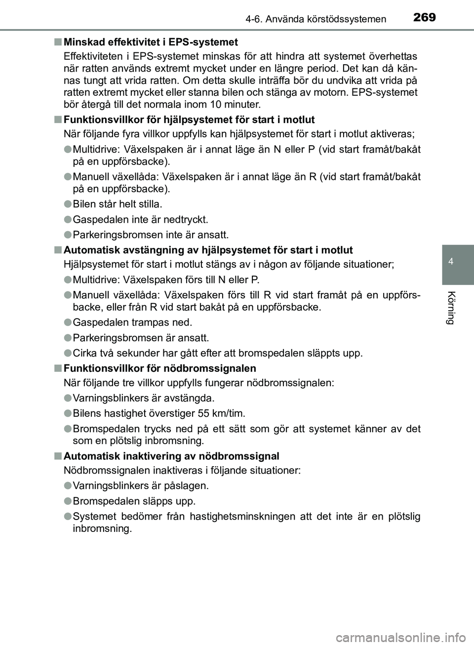 TOYOTA AVENSIS 2017 Bruksanvisningar (in Swedish) 2694-6. Använda körstödssystemen
4
Körning
OM20C66SEn
Minskad effektivitet i EPS-systemet
Effektiviteten i EPS-systemet minskas för att hindra att systemet överhettas
när ratten används extrem TOYOTA AVENSIS 2017 Bruksanvisningar (in Swedish) 2694-6. Använda körstödssystemen
4
Körning
OM20C66SEn
Minskad effektivitet i EPS-systemet
Effektiviteten i EPS-systemet minskas för att hindra att systemet överhettas
när ratten används extrem