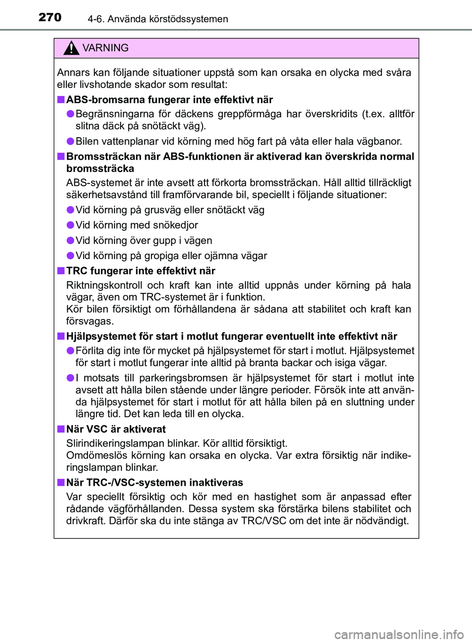 TOYOTA AVENSIS 2017 Bruksanvisningar (in Swedish) 2704-6. Använda körstödssystemen
OM20C66SE
VA R N I N G
Annars kan följande situationer uppstå som kan orsaka en olycka med svåra
eller livshotande skador som resultat:
nABS-bromsarna fungerar TOYOTA AVENSIS 2017 Bruksanvisningar (in Swedish) 2704-6. Använda körstödssystemen
OM20C66SE
VA R N I N G
Annars kan följande situationer uppstå som kan orsaka en olycka med svåra
eller livshotande skador som resultat:
nABS-bromsarna fungerar