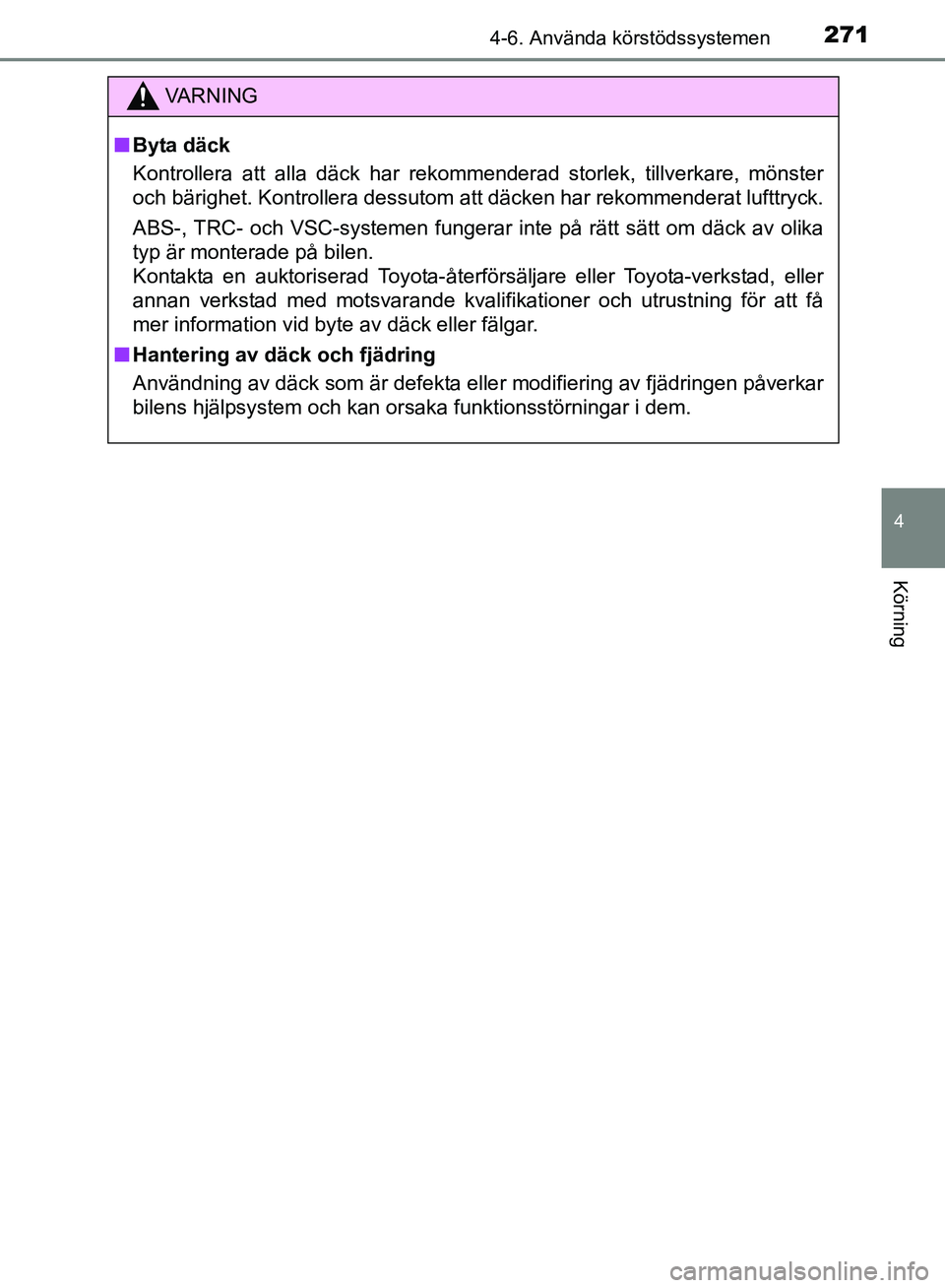 TOYOTA AVENSIS 2017 Bruksanvisningar (in Swedish) 2714-6. Använda körstödssystemen
4
Körning
OM20C66SE
VA R N I N G
nByta däck
Kontrollera att alla däck har rekommenderad storlek, tillverkare, mönster
och bärighet. Kontrollera dessutom att d TOYOTA AVENSIS 2017 Bruksanvisningar (in Swedish) 2714-6. Använda körstödssystemen
4
Körning
OM20C66SE
VA R N I N G
nByta däck
Kontrollera att alla däck har rekommenderad storlek, tillverkare, mönster
och bärighet. Kontrollera dessutom att d