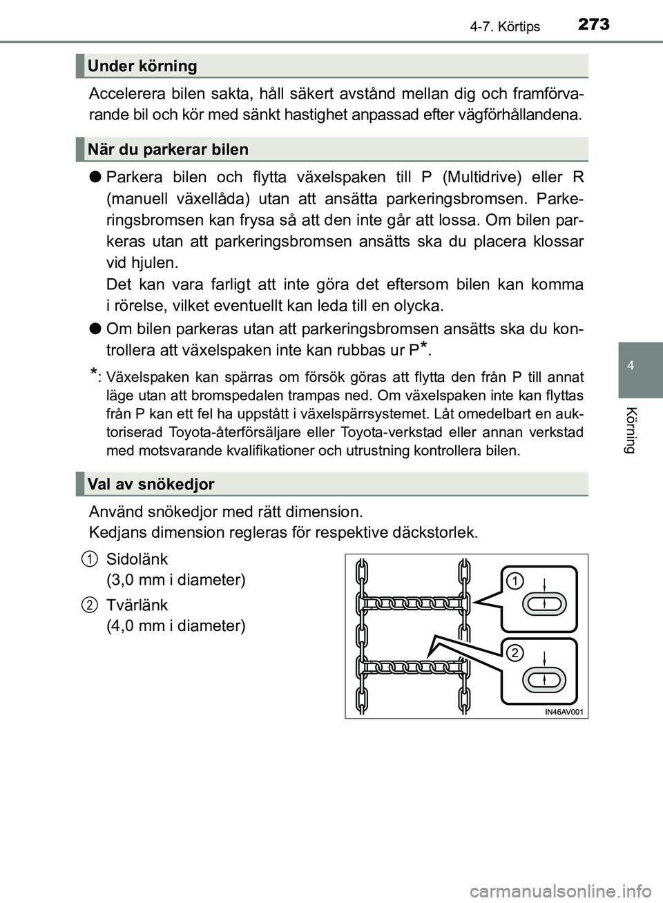 TOYOTA AVENSIS 2017 Bruksanvisningar (in Swedish) 2734-7. Körtips
4
Körning
OM20C66SE
Accelerera bilen sakta, håll säkert avstånd mellan dig och framförva-
rande bil och kör med sänkt hastighet anpassad efter vägförhållandena.
l Parkera bi TOYOTA AVENSIS 2017 Bruksanvisningar (in Swedish) 2734-7. Körtips
4
Körning
OM20C66SE
Accelerera bilen sakta, håll säkert avstånd mellan dig och framförva-
rande bil och kör med sänkt hastighet anpassad efter vägförhållandena.
l Parkera bi