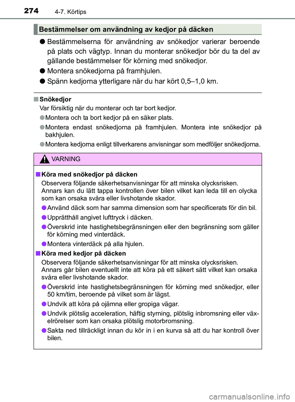 TOYOTA AVENSIS 2017 Bruksanvisningar (in Swedish) 2744-7. Körtips
OM20C66SE
lBestämmelserna för användning av snökedjor varierar beroende
på plats och vägtyp. Innan du m onterar snökedjor bör du ta del av
gällande bestämmelser för körnin TOYOTA AVENSIS 2017 Bruksanvisningar (in Swedish) 2744-7. Körtips
OM20C66SE
lBestämmelserna för användning av snökedjor varierar beroende
på plats och vägtyp. Innan du m onterar snökedjor bör du ta del av
gällande bestämmelser för körnin