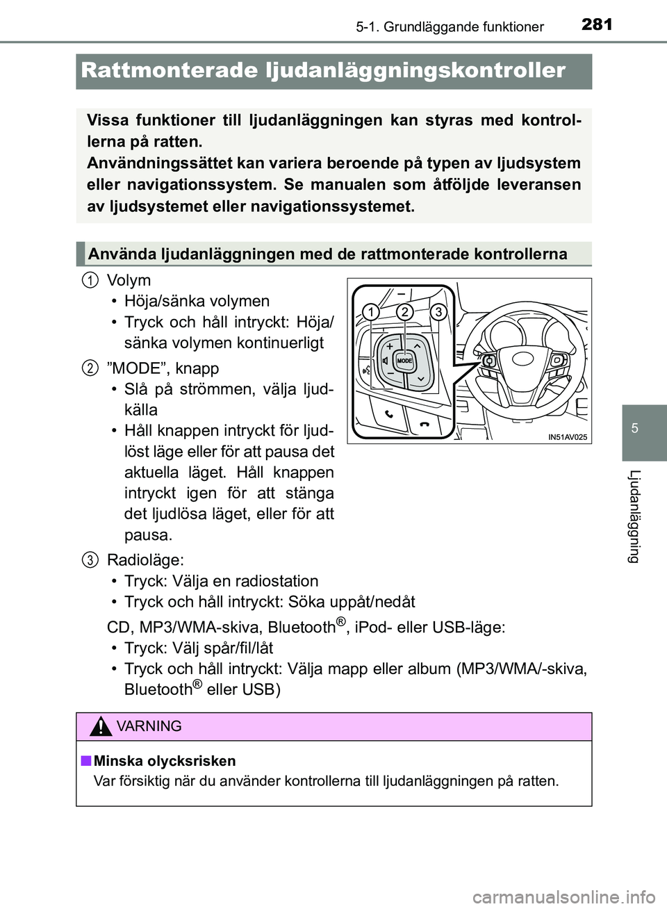 TOYOTA AVENSIS 2017 Bruksanvisningar (in Swedish) 281
5
5-1. Grundläggande funktioner
Ljudanläggning
OM20C66SE
Rattmonterade ljudanläggningskontroller
Vo l y m• Höja/sänka volymen
• Tryck och håll intryckt: Höja/ sänka volymen kontinuerli TOYOTA AVENSIS 2017 Bruksanvisningar (in Swedish) 281
5
5-1. Grundläggande funktioner
Ljudanläggning
OM20C66SE
Rattmonterade ljudanläggningskontroller
Vo l y m• Höja/sänka volymen
• Tryck och håll intryckt: Höja/ sänka volymen kontinuerli