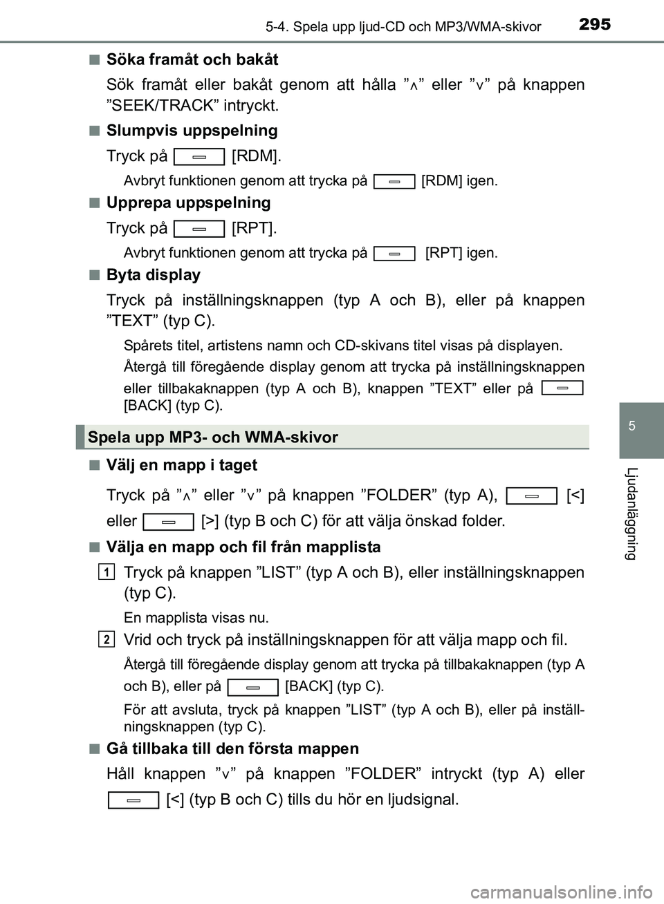 TOYOTA AVENSIS 2017 Bruksanvisningar (in Swedish) 2955-4. Spela upp ljud-CD och MP3/WMA-skivor
5
Ljudanläggning
OM20C66SEn
Söka framåt och bakåt
Sök framåt eller bakåt genom att hålla ”
” eller ” ” på knappen
”SEEK/TRACK” i TOYOTA AVENSIS 2017 Bruksanvisningar (in Swedish) 2955-4. Spela upp ljud-CD och MP3/WMA-skivor
5
Ljudanläggning
OM20C66SEn
Söka framåt och bakåt
Sök framåt eller bakåt genom att hålla ”
” eller ” ” på knappen
”SEEK/TRACK” i