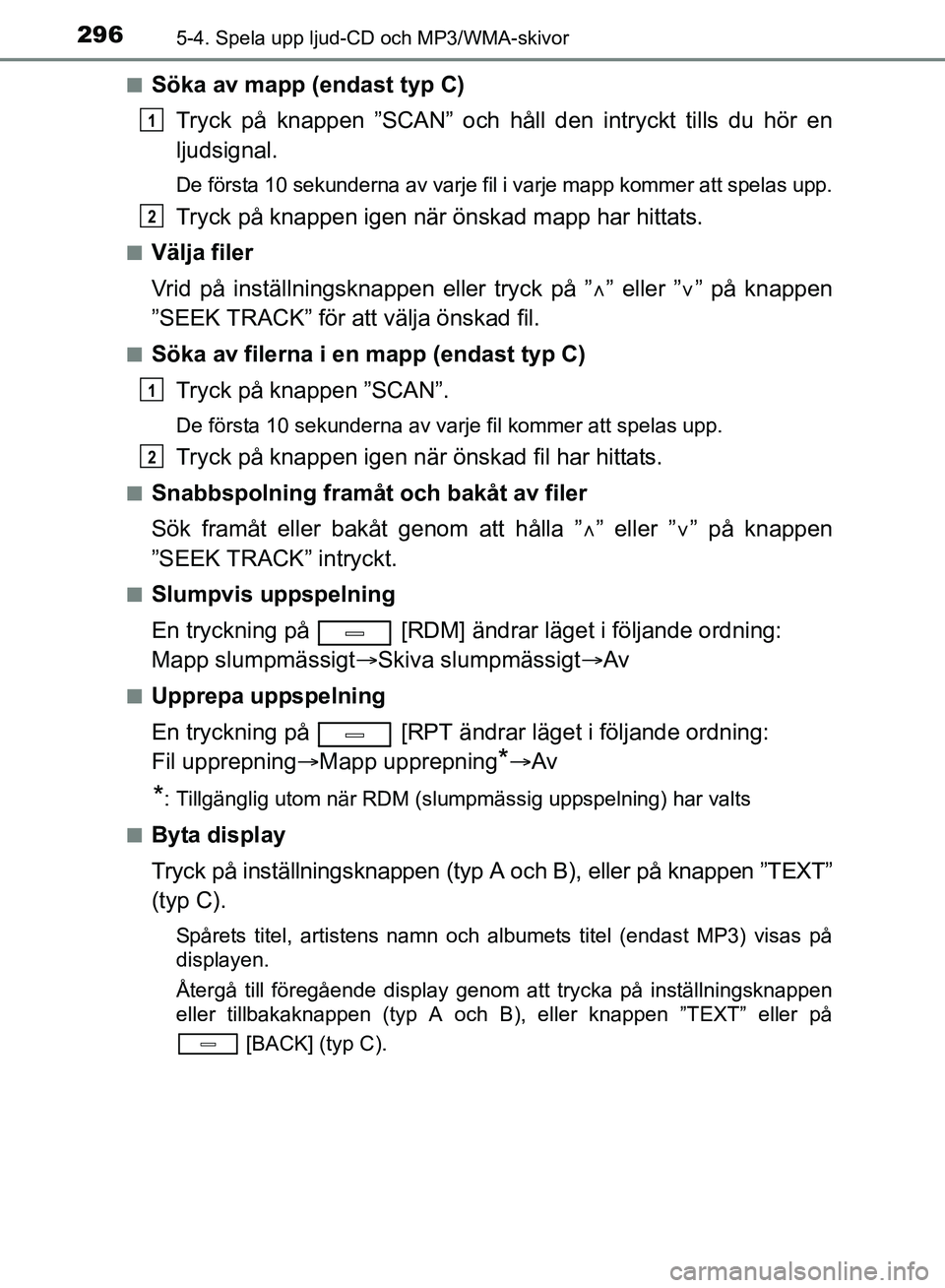 TOYOTA AVENSIS 2017 Bruksanvisningar (in Swedish) 2965-4. Spela upp ljud-CD och MP3/WMA-skivor
OM20C66SEn
Söka av mapp (endast typ C)
Tryck på knappen ”SCAN” och håll den intryckt tills du hör en
ljudsignal.
De första 10 sekunderna av varje TOYOTA AVENSIS 2017 Bruksanvisningar (in Swedish) 2965-4. Spela upp ljud-CD och MP3/WMA-skivor
OM20C66SEn
Söka av mapp (endast typ C)
Tryck på knappen ”SCAN” och håll den intryckt tills du hör en
ljudsignal.
De första 10 sekunderna av varje