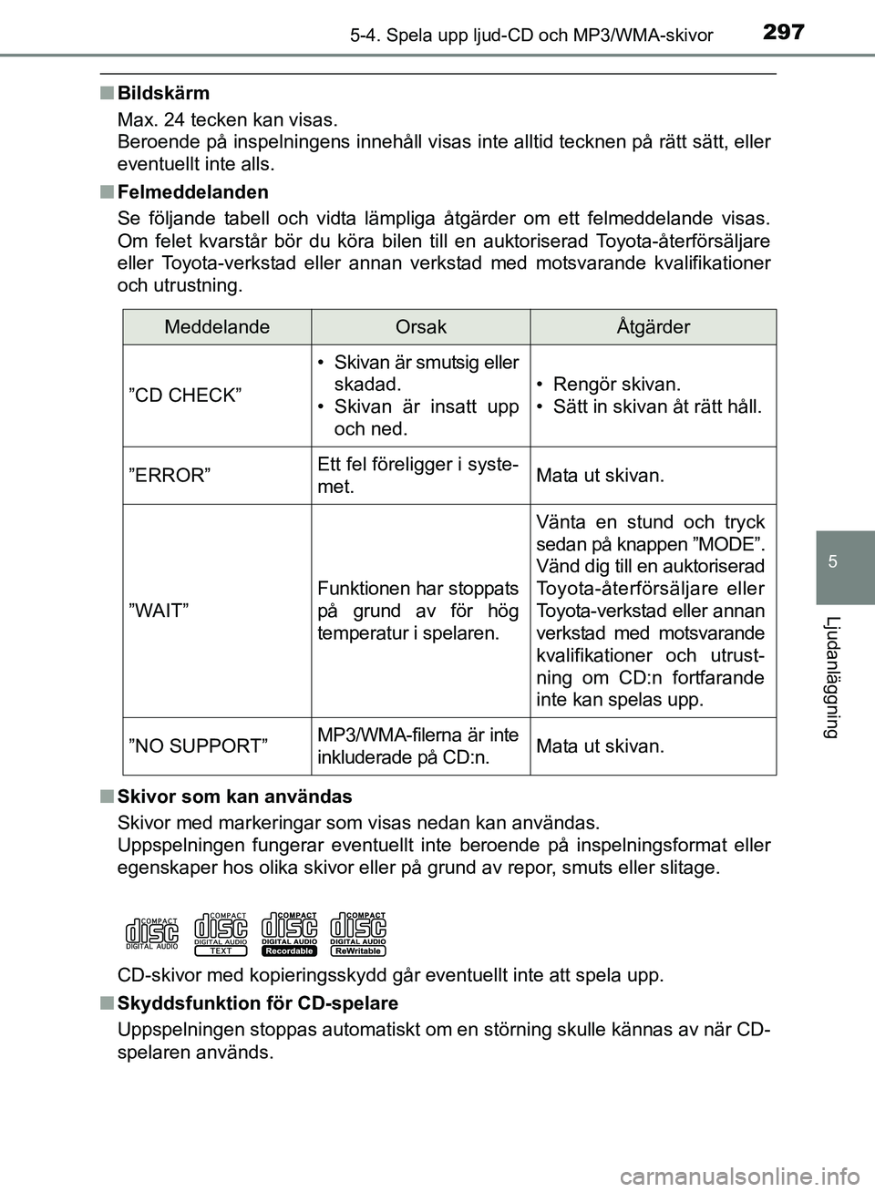 TOYOTA AVENSIS 2017 Bruksanvisningar (in Swedish) 2975-4. Spela upp ljud-CD och MP3/WMA-skivor
5
Ljudanläggning
OM20C66SE
nBildskärm
Max. 24 tecken kan visas.
Beroende på inspelningens innehåll visas inte alltid tecknen på rätt sätt, eller
eve TOYOTA AVENSIS 2017 Bruksanvisningar (in Swedish) 2975-4. Spela upp ljud-CD och MP3/WMA-skivor
5
Ljudanläggning
OM20C66SE
nBildskärm
Max. 24 tecken kan visas.
Beroende på inspelningens innehåll visas inte alltid tecknen på rätt sätt, eller
eve