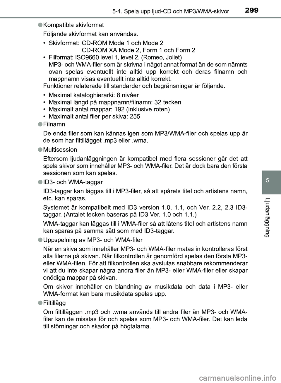 TOYOTA AVENSIS 2017 Bruksanvisningar (in Swedish) 2995-4. Spela upp ljud-CD och MP3/WMA-skivor
5
Ljudanläggning
OM20C66SEl
Kompatibla skivformat
Följande skivformat kan användas.
• Skivformat: CD-ROM Mode 1 och Mode 2
CD-ROM XA Mode 2, Form 1 oc TOYOTA AVENSIS 2017 Bruksanvisningar (in Swedish) 2995-4. Spela upp ljud-CD och MP3/WMA-skivor
5
Ljudanläggning
OM20C66SEl
Kompatibla skivformat
Följande skivformat kan användas.
• Skivformat: CD-ROM Mode 1 och Mode 2
CD-ROM XA Mode 2, Form 1 oc