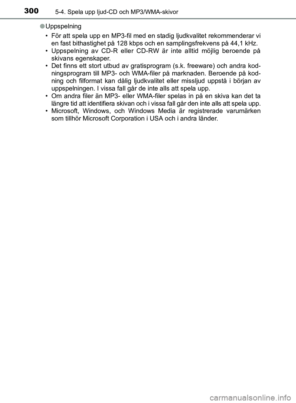 TOYOTA AVENSIS 2017 Bruksanvisningar (in Swedish) 3005-4. Spela upp ljud-CD och MP3/WMA-skivor
OM20C66SEl
Uppspelning
• För att spela upp en MP3-fil med en stadig ljudkvalitet rekommenderar vi
en fast bithastighet på 128 kbps och en samplingsfrek TOYOTA AVENSIS 2017 Bruksanvisningar (in Swedish) 3005-4. Spela upp ljud-CD och MP3/WMA-skivor
OM20C66SEl
Uppspelning
• För att spela upp en MP3-fil med en stadig ljudkvalitet rekommenderar vi
en fast bithastighet på 128 kbps och en samplingsfrek